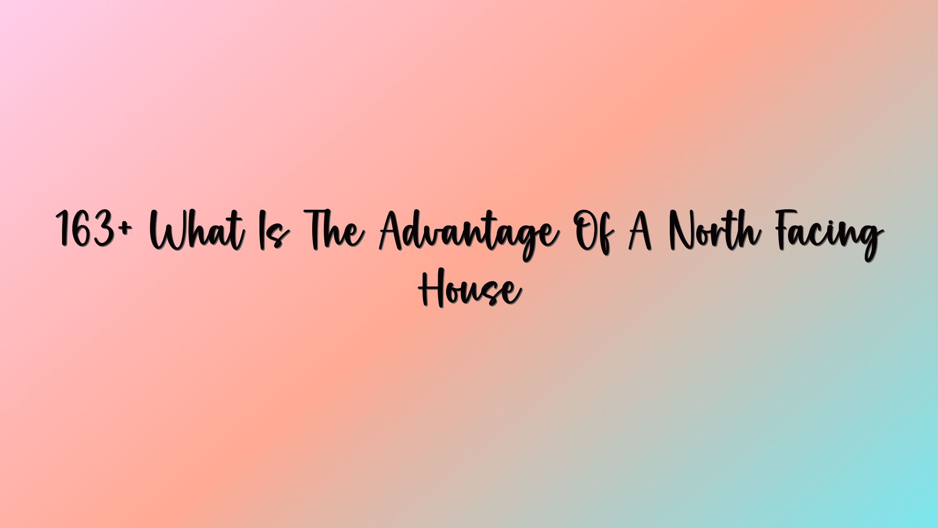 163+ What Is The Advantage Of A North Facing House