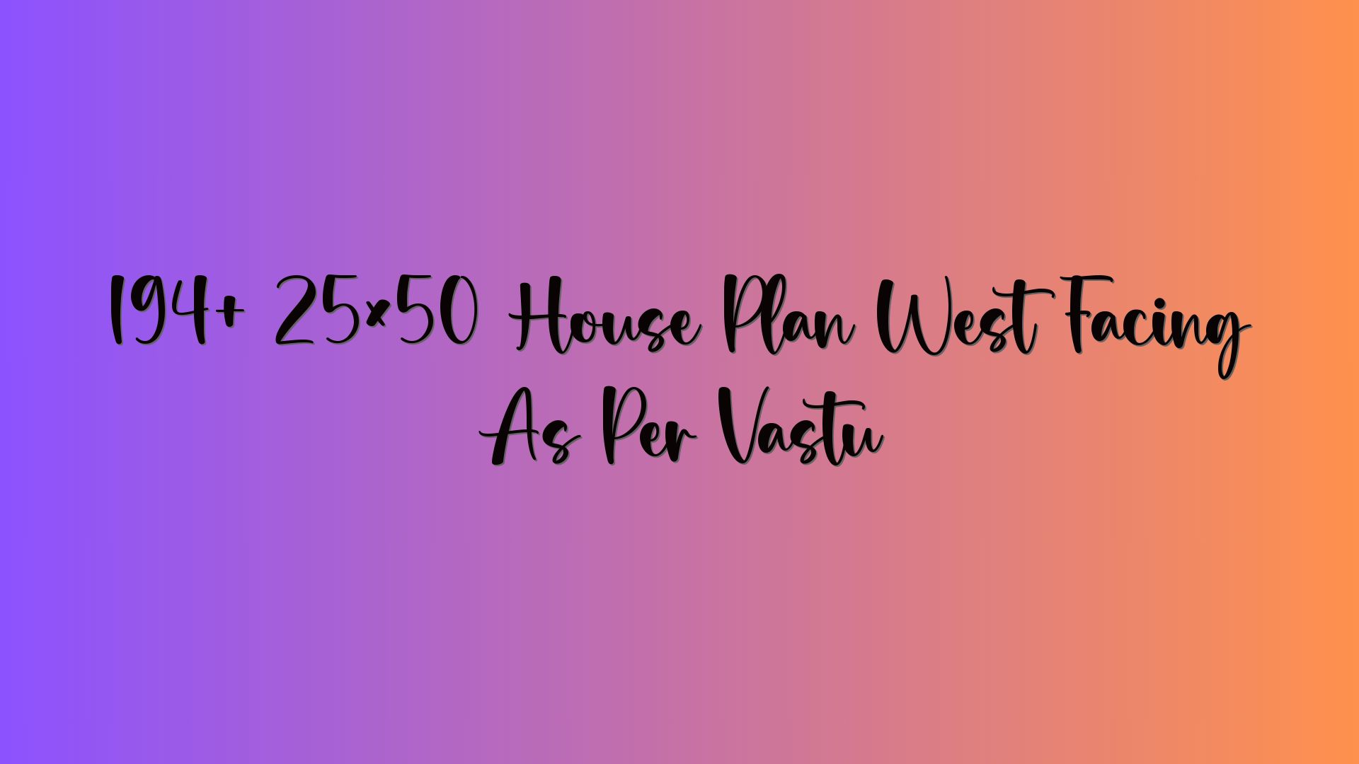 194+ 25×50 House Plan West Facing As Per Vastu