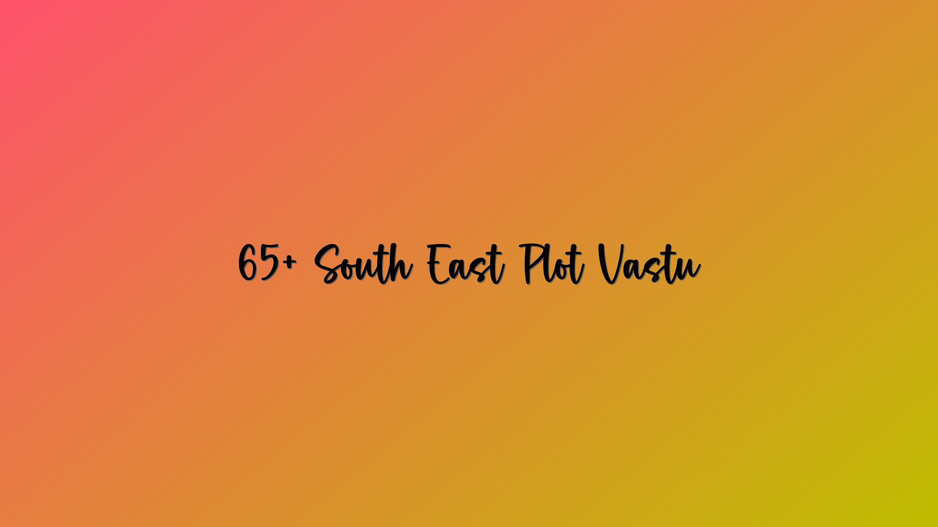 65+ South East Plot Vastu