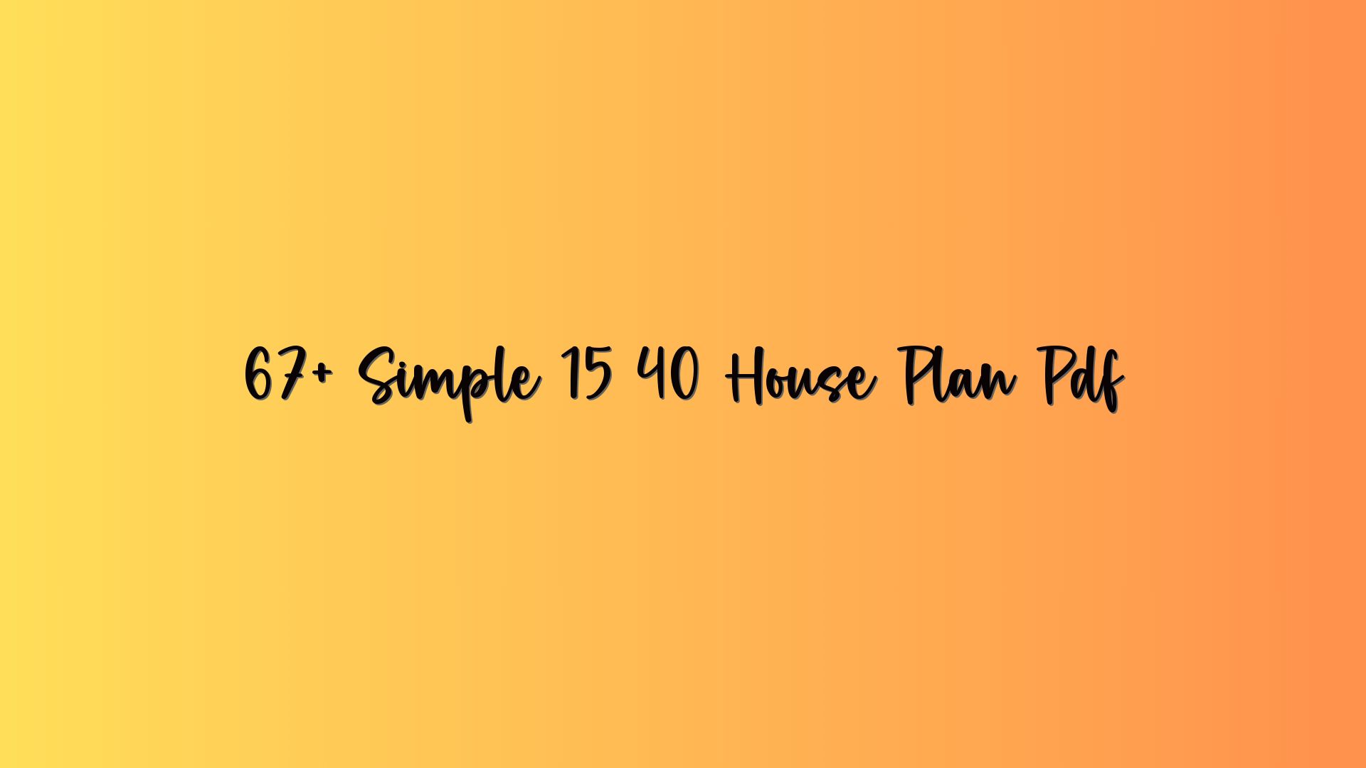 67+ Simple 15 40 House Plan Pdf