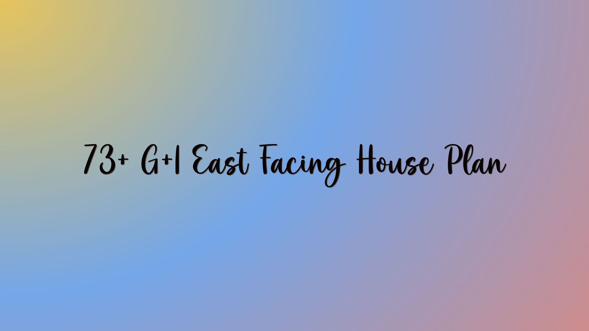 73+ G+1 East Facing House Plan