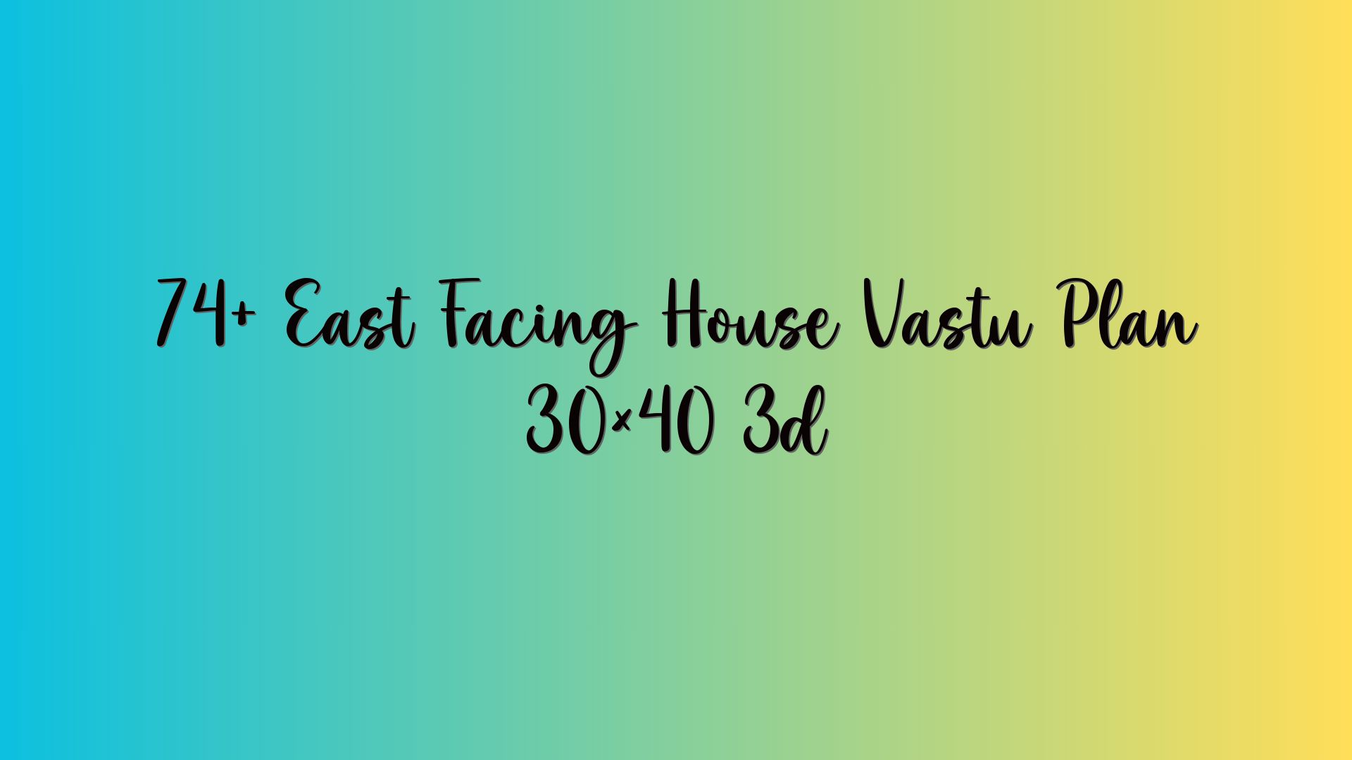 74+ East Facing House Vastu Plan 30×40 3d