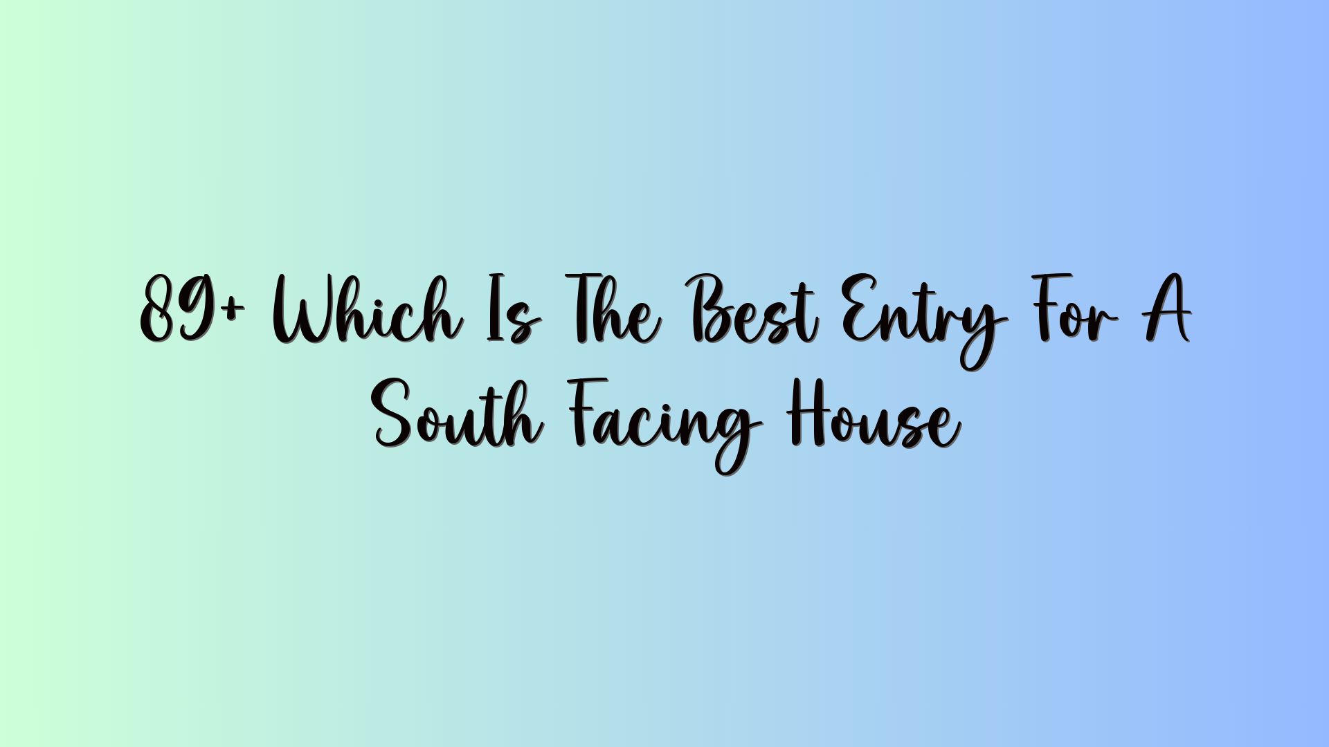 89+ Which Is The Best Entry For A South Facing House