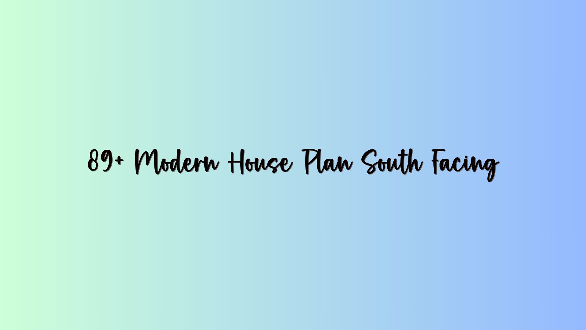 89+ Modern House Plan South Facing