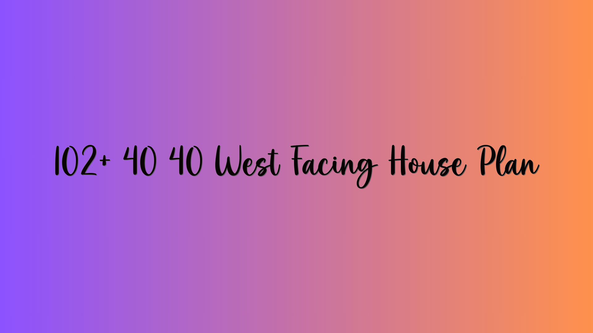 102+ 40 40 West Facing House Plan