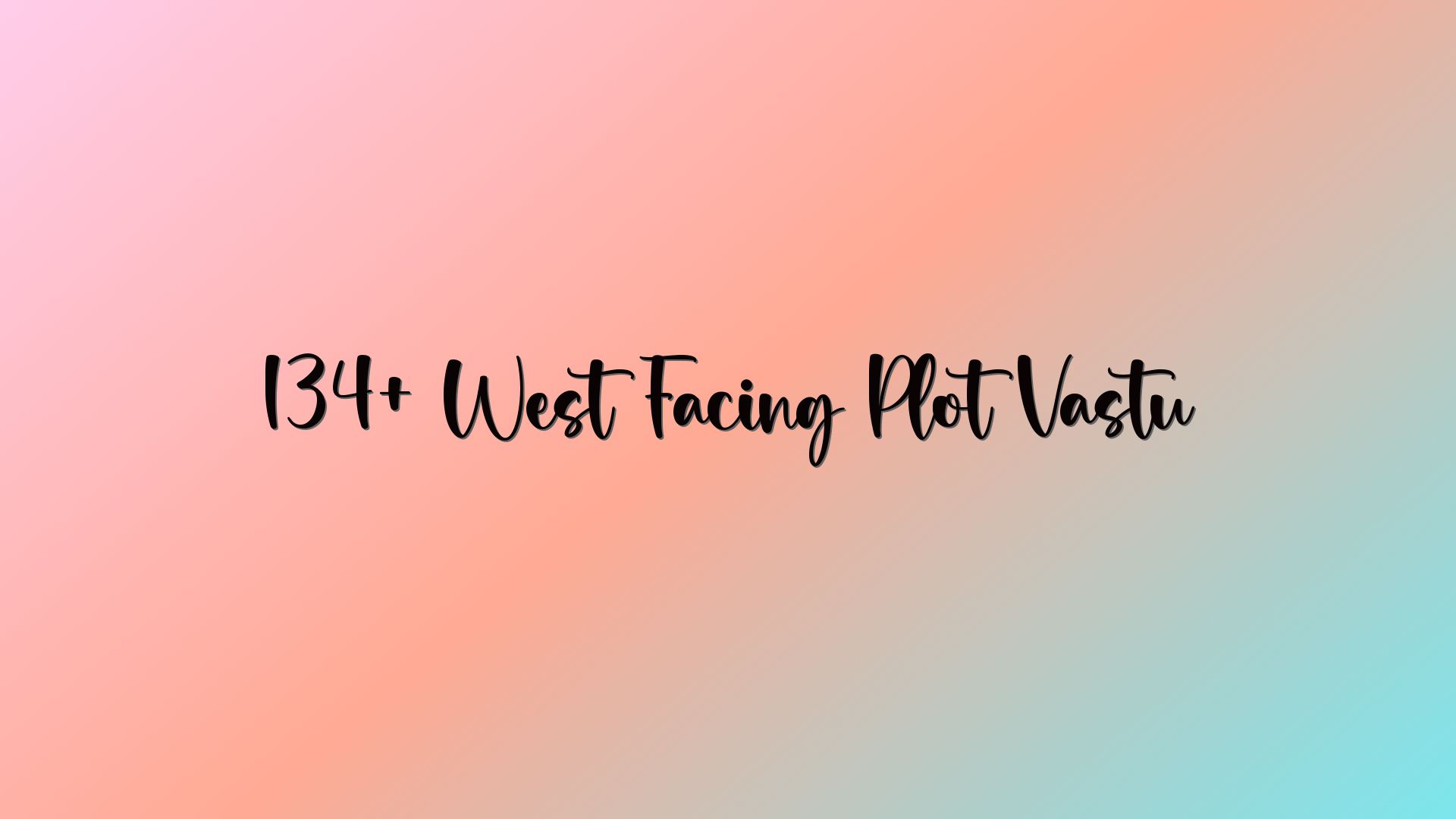 134+ West Facing Plot Vastu
