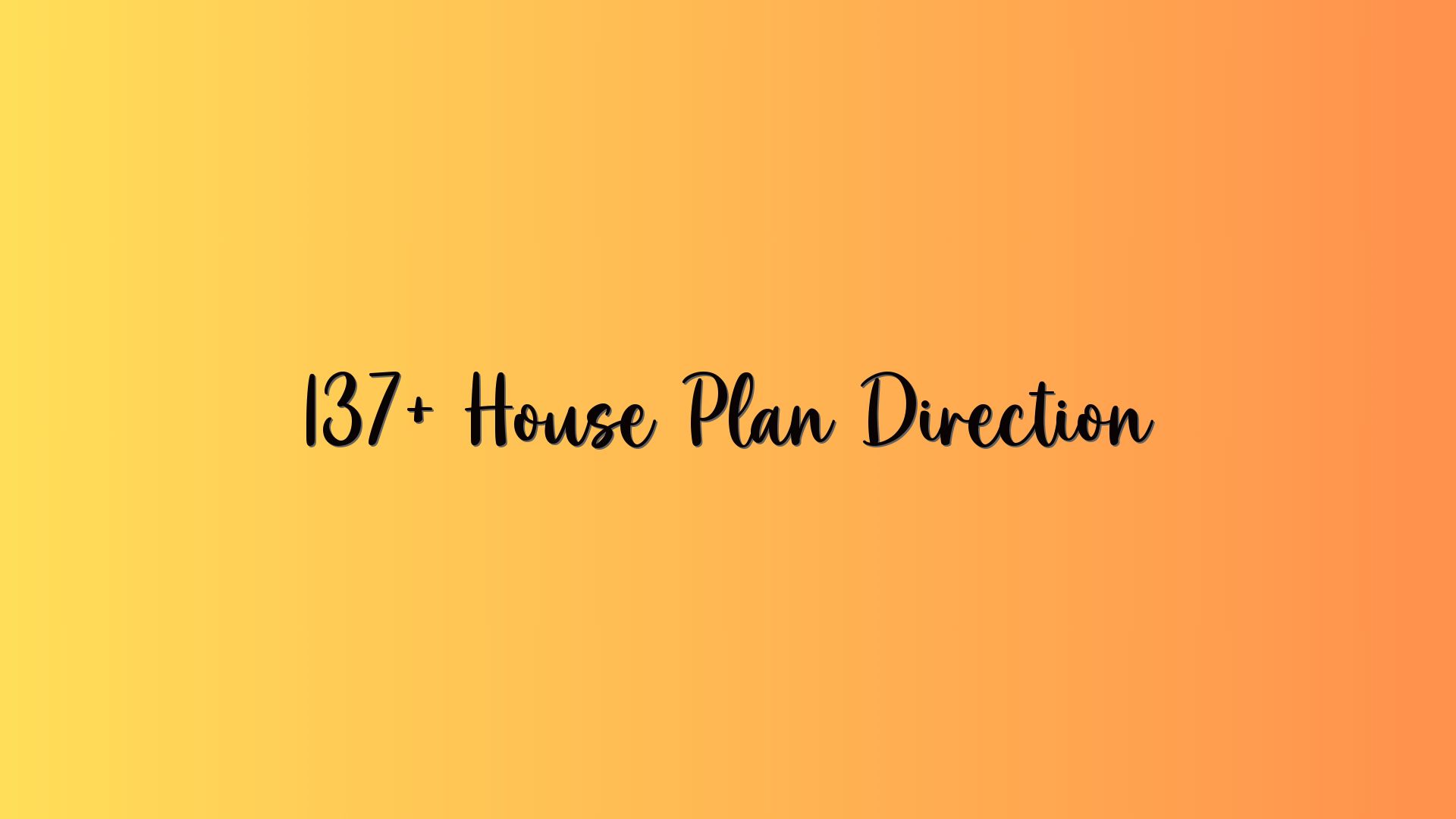 137+ House Plan Direction