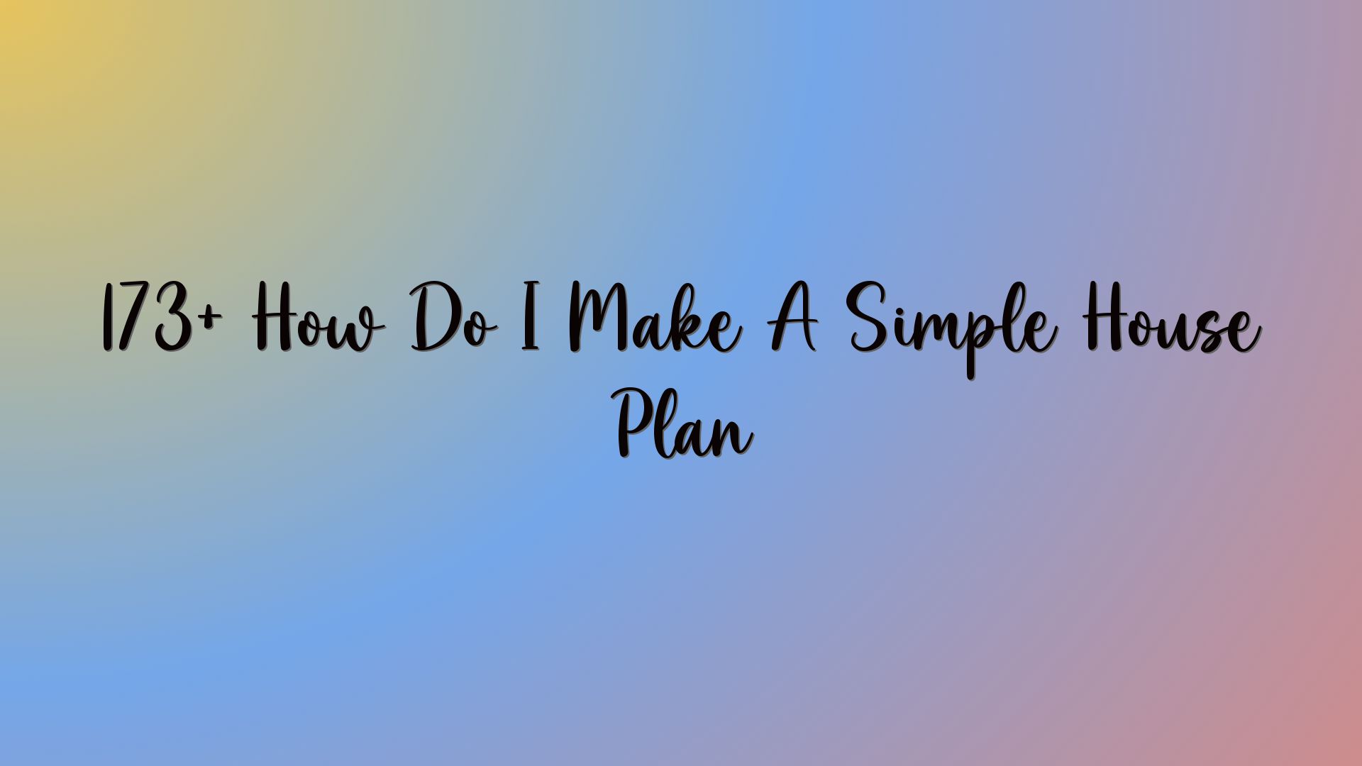 173+ How Do I Make A Simple House Plan