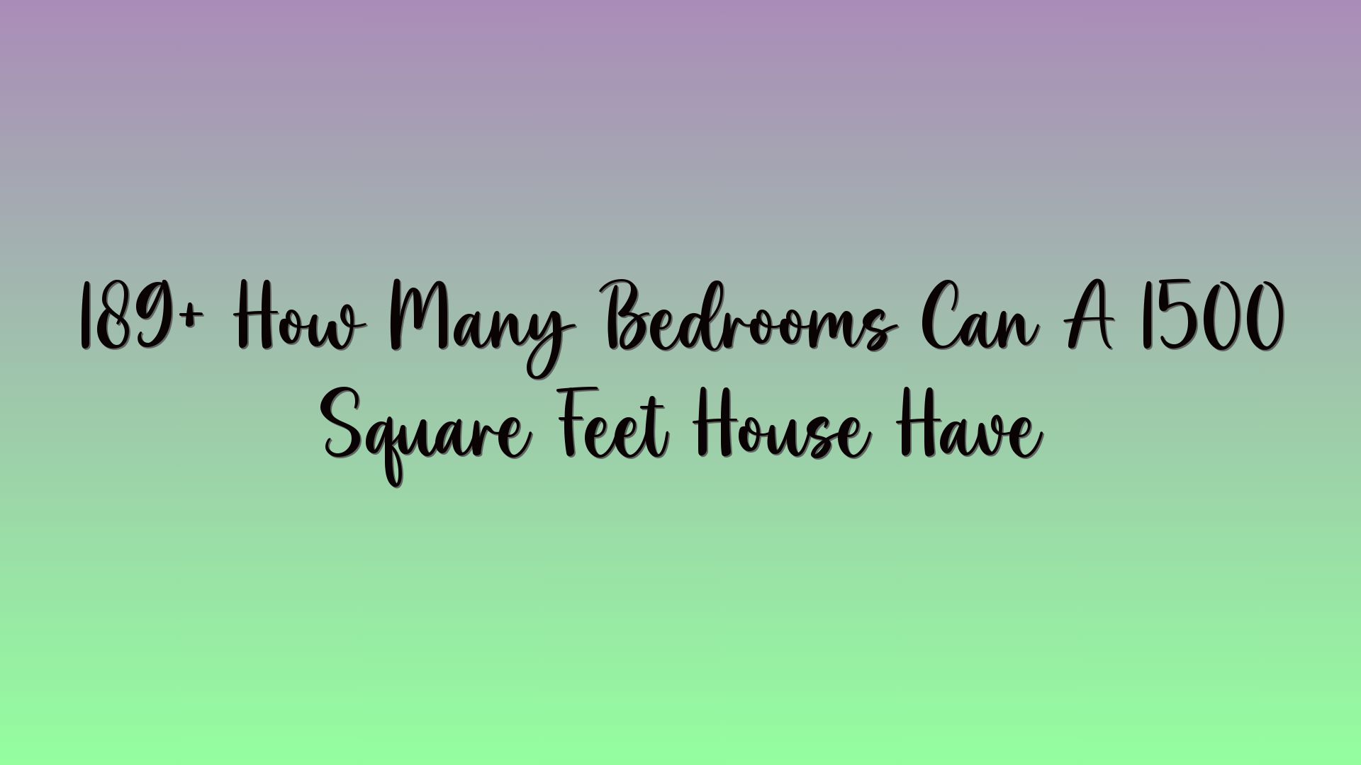 189+ How Many Bedrooms Can A 1500 Square Feet House Have