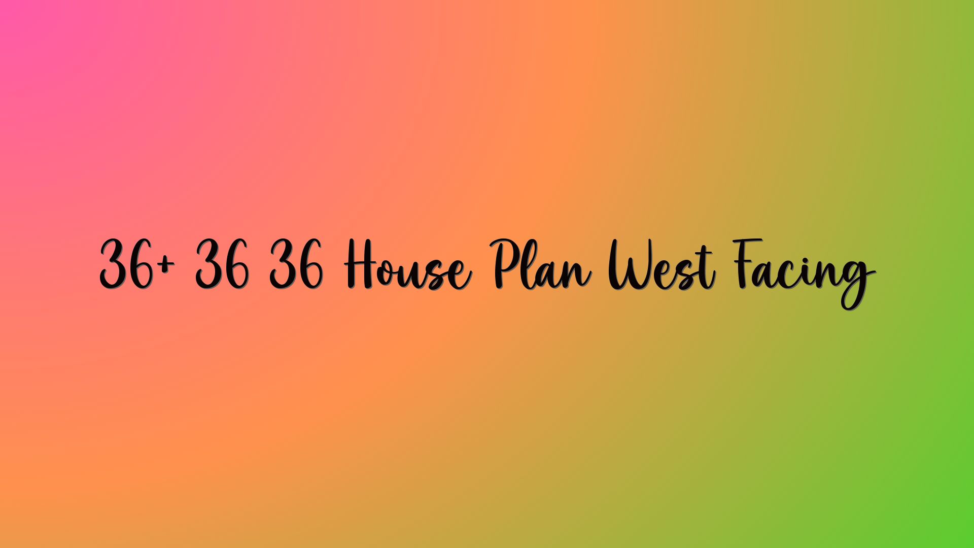 36+ 36 36 House Plan West Facing