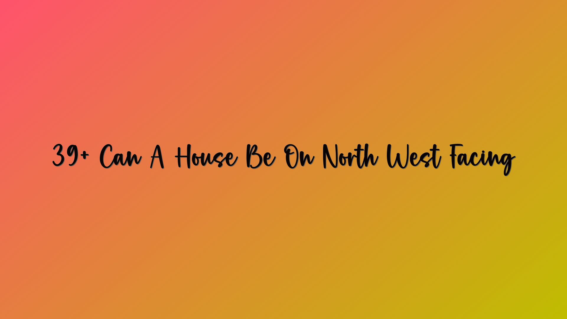 39+ Can A House Be On North West Facing