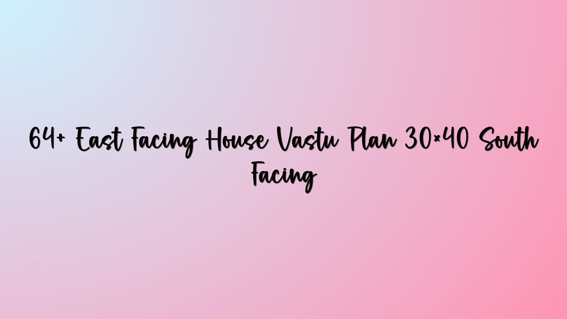 64+ East Facing House Vastu Plan 30×40 South Facing