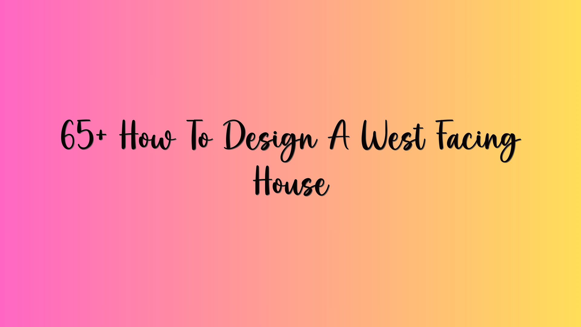 65+ How To Design A West Facing House