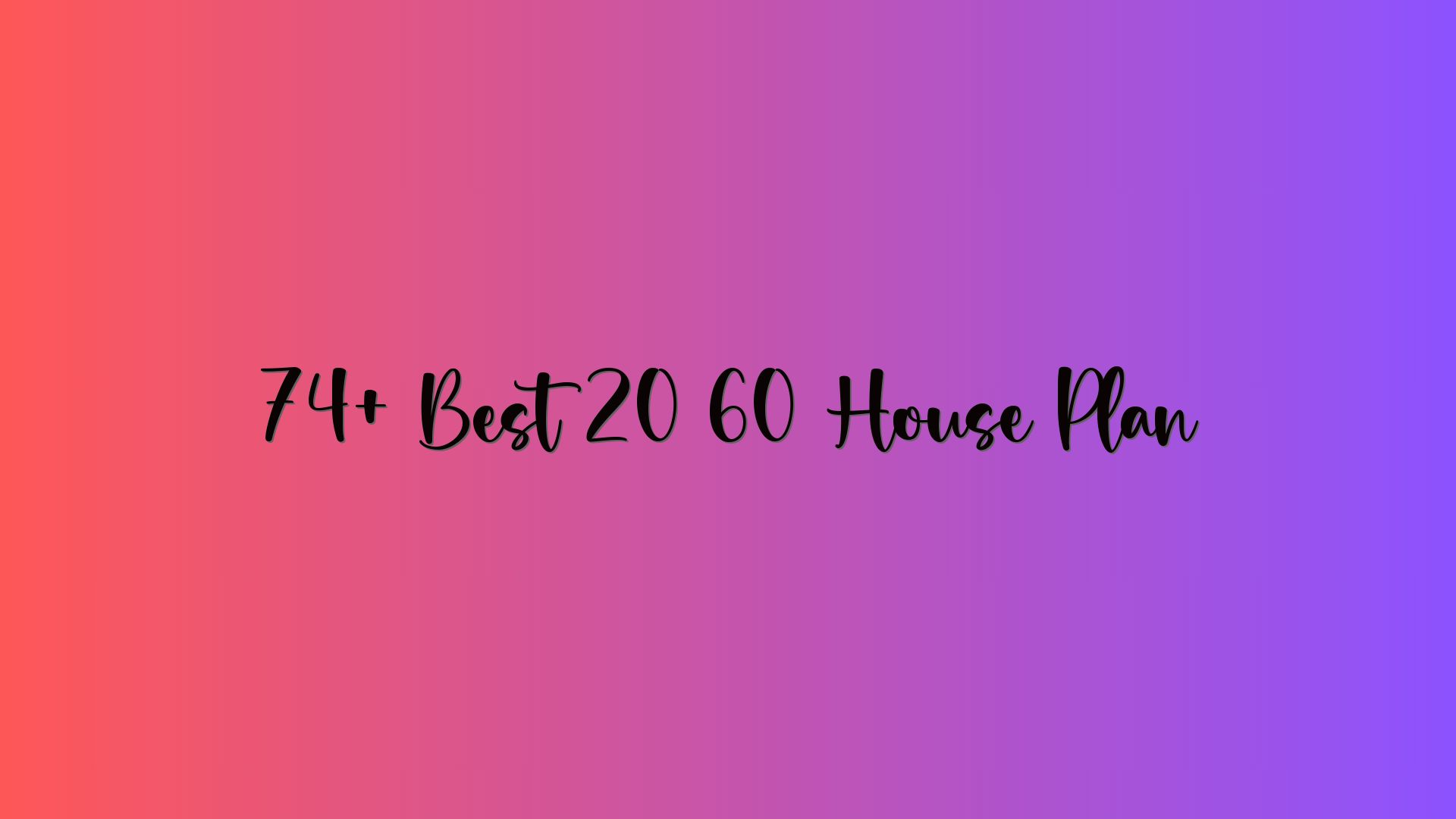 74+ Best 20 60 House Plan