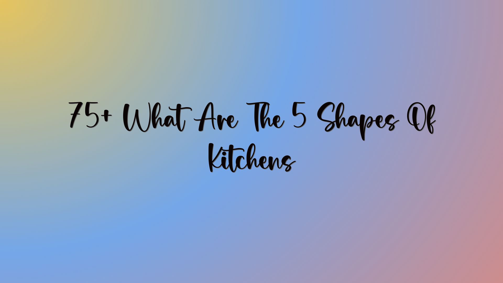 75+ What Are The 5 Shapes Of Kitchens