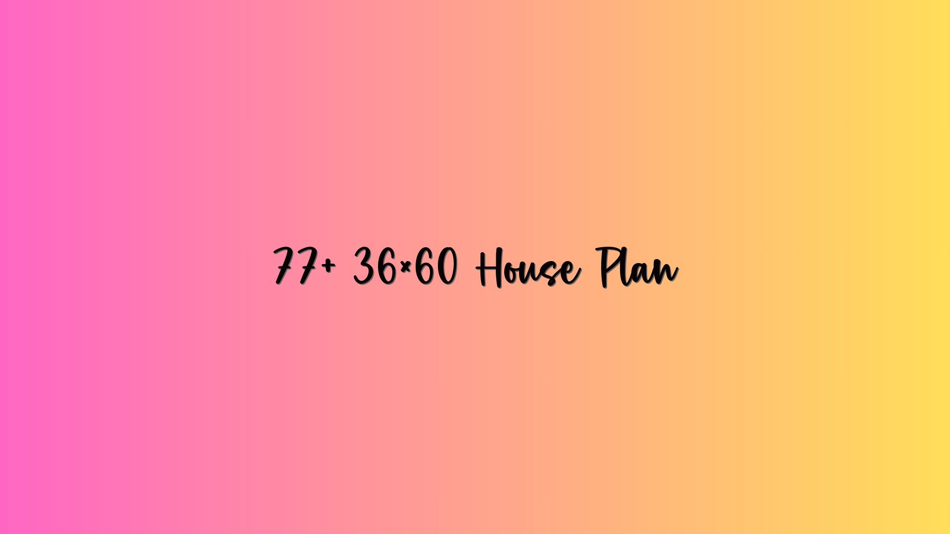 77+ 36×60 House Plan