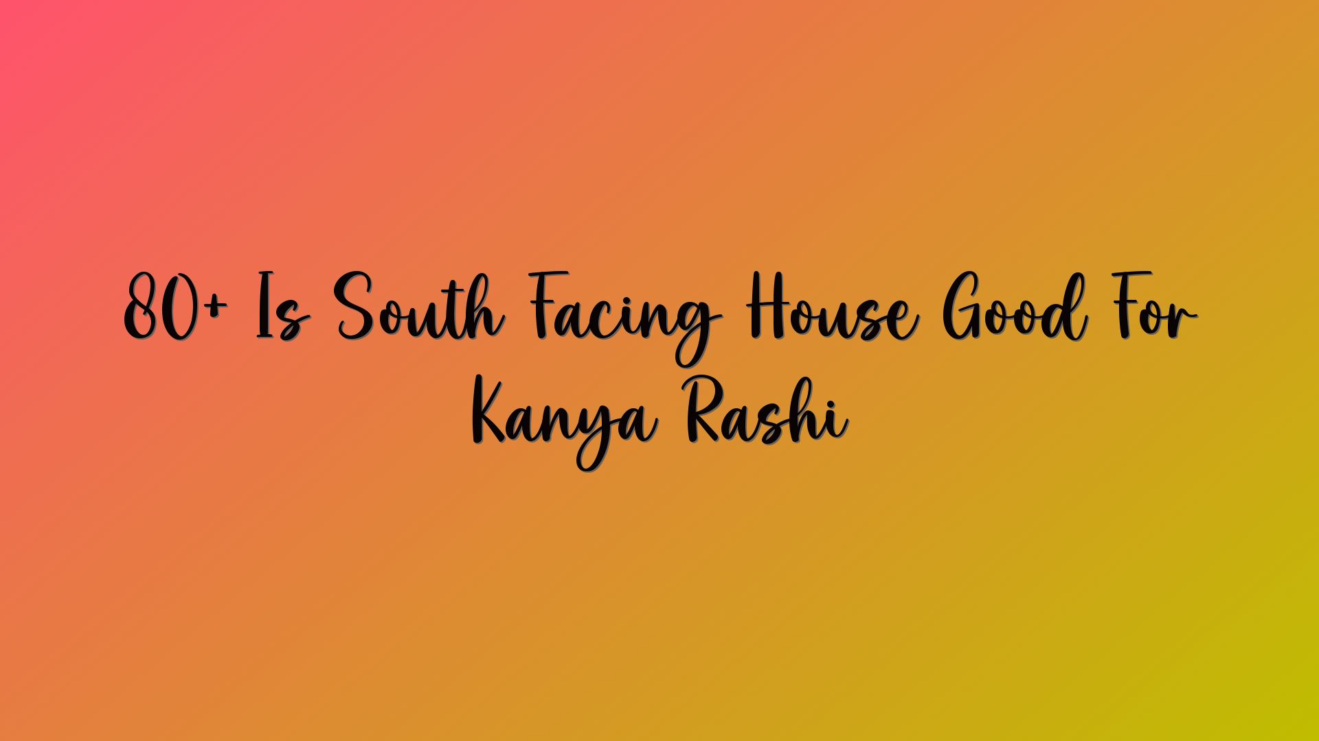 80+ Is South Facing House Good For Kanya Rashi