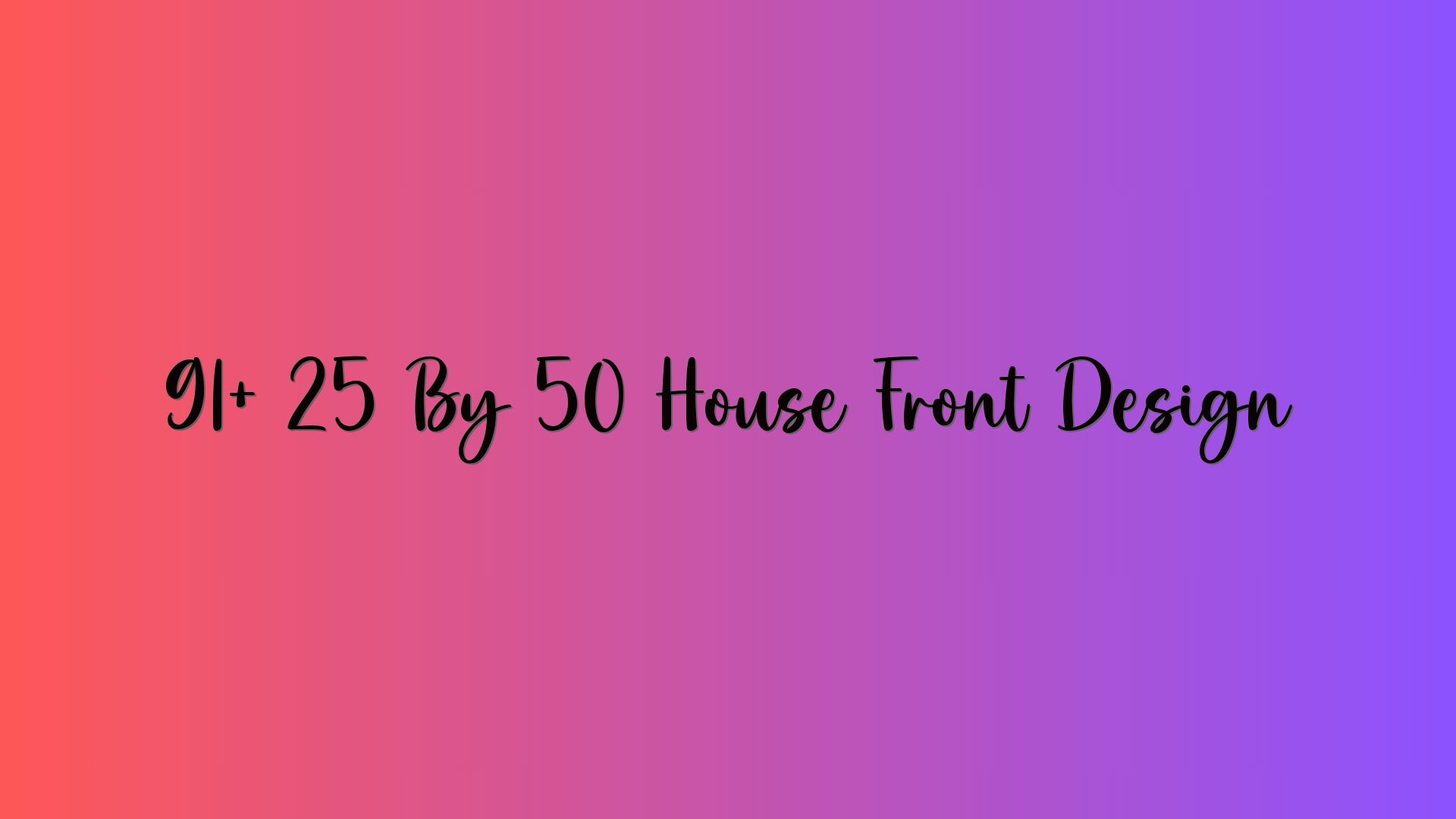 91+ 25 By 50 House Front Design