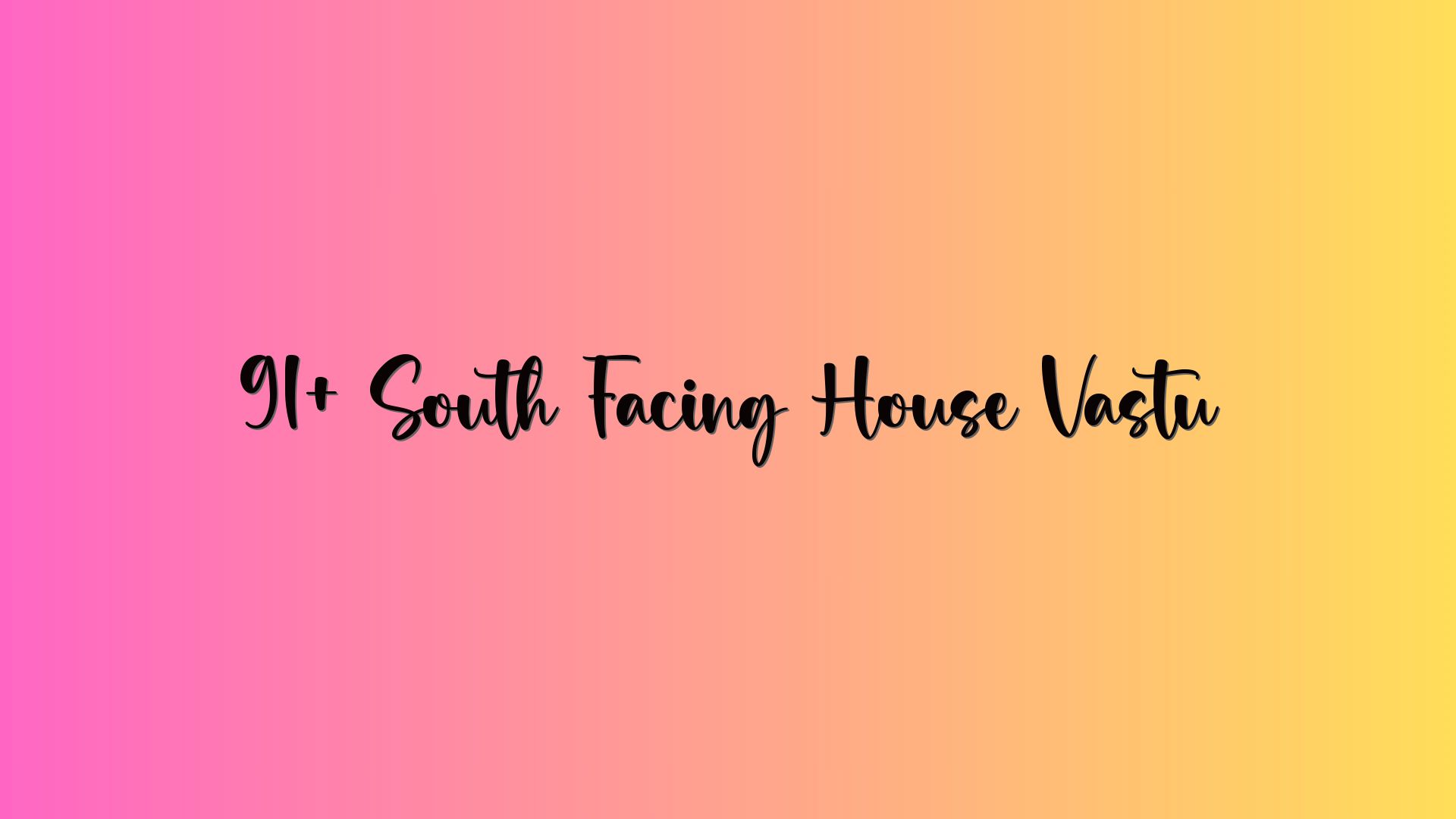 91+ South Facing House Vastu