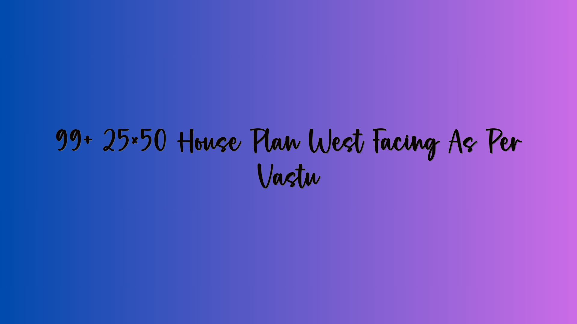 99+ 25×50 House Plan West Facing As Per Vastu