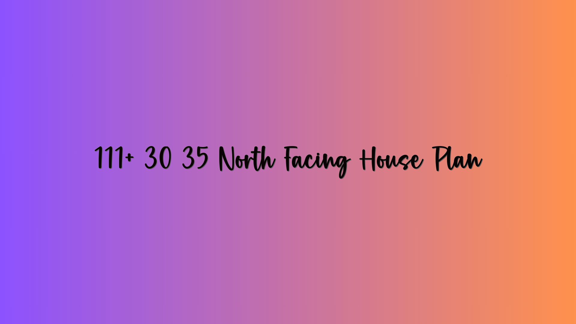 111+ 30 35 North Facing House Plan