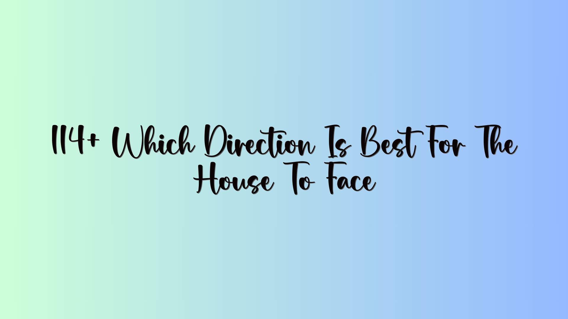 114+ Which Direction Is Best For The House To Face