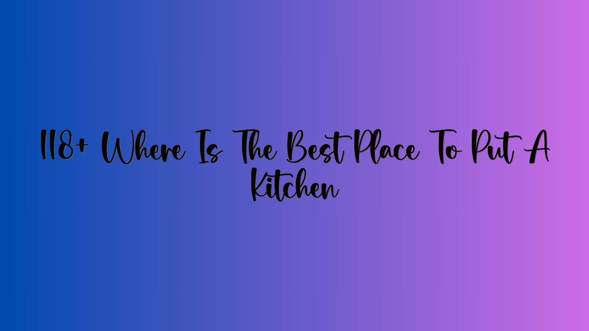 118+ Where Is The Best Place To Put A Kitchen
