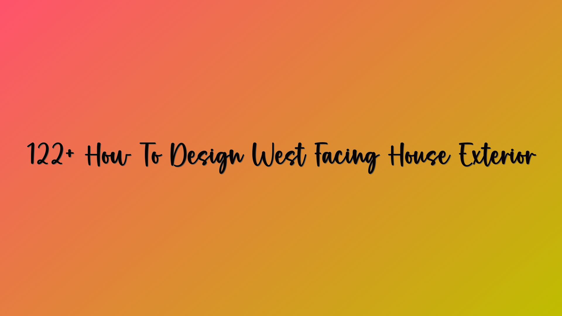 122+ How To Design West Facing House Exterior