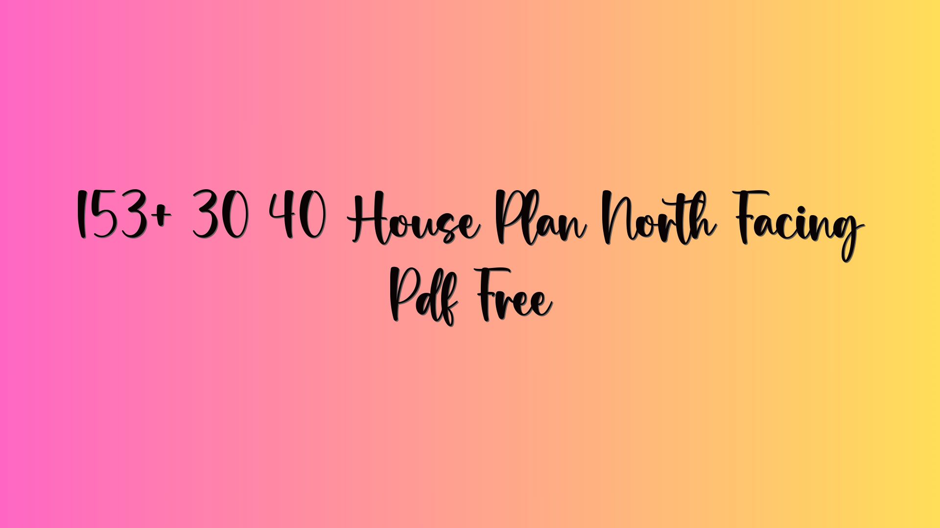 153+ 30 40 House Plan North Facing Pdf Free