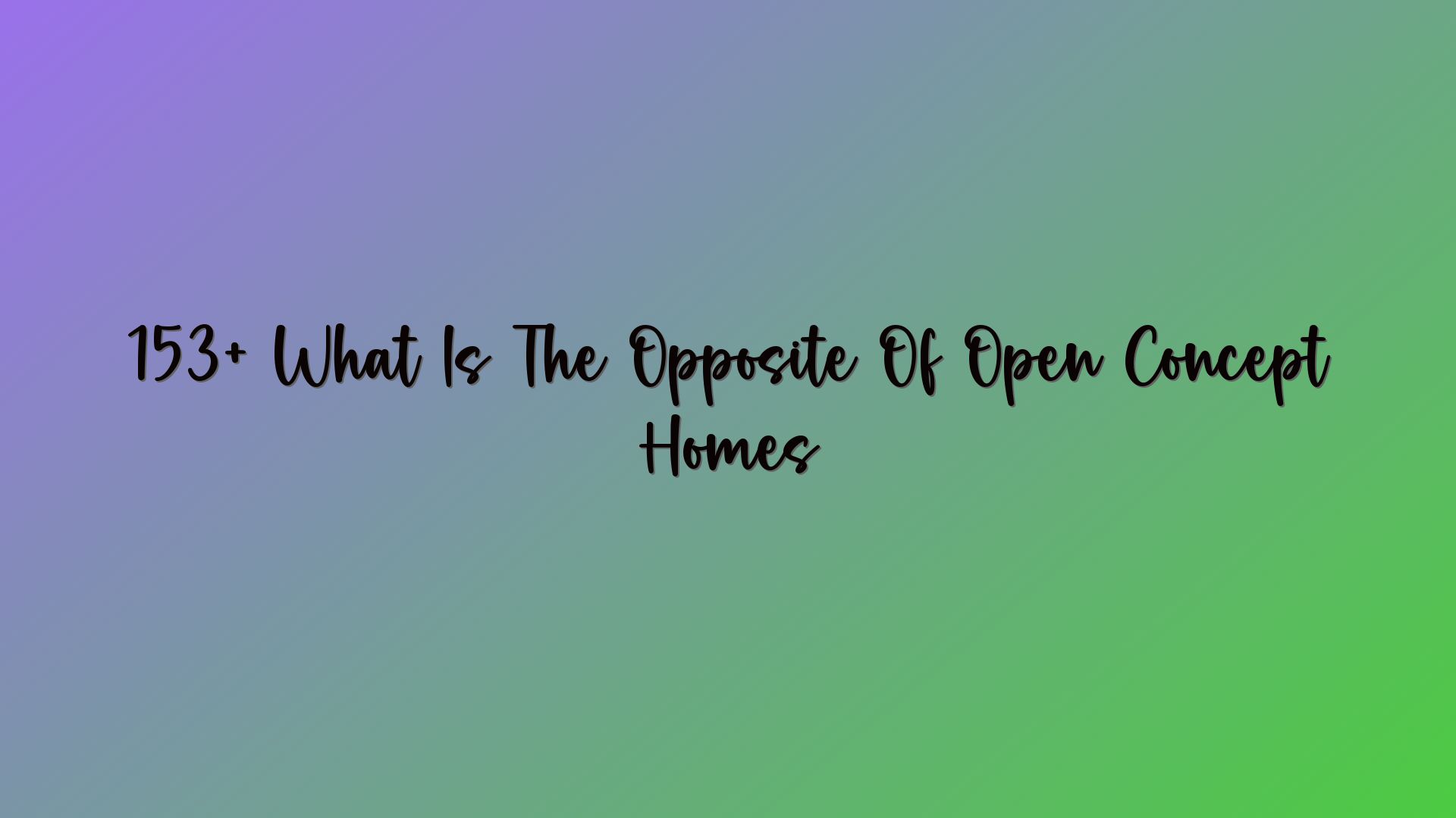 153+ What Is The Opposite Of Open Concept Homes
