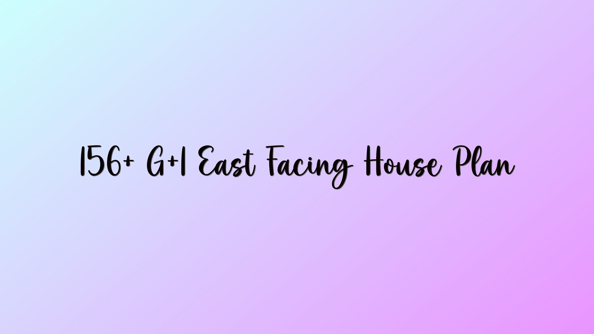 156+ G+1 East Facing House Plan