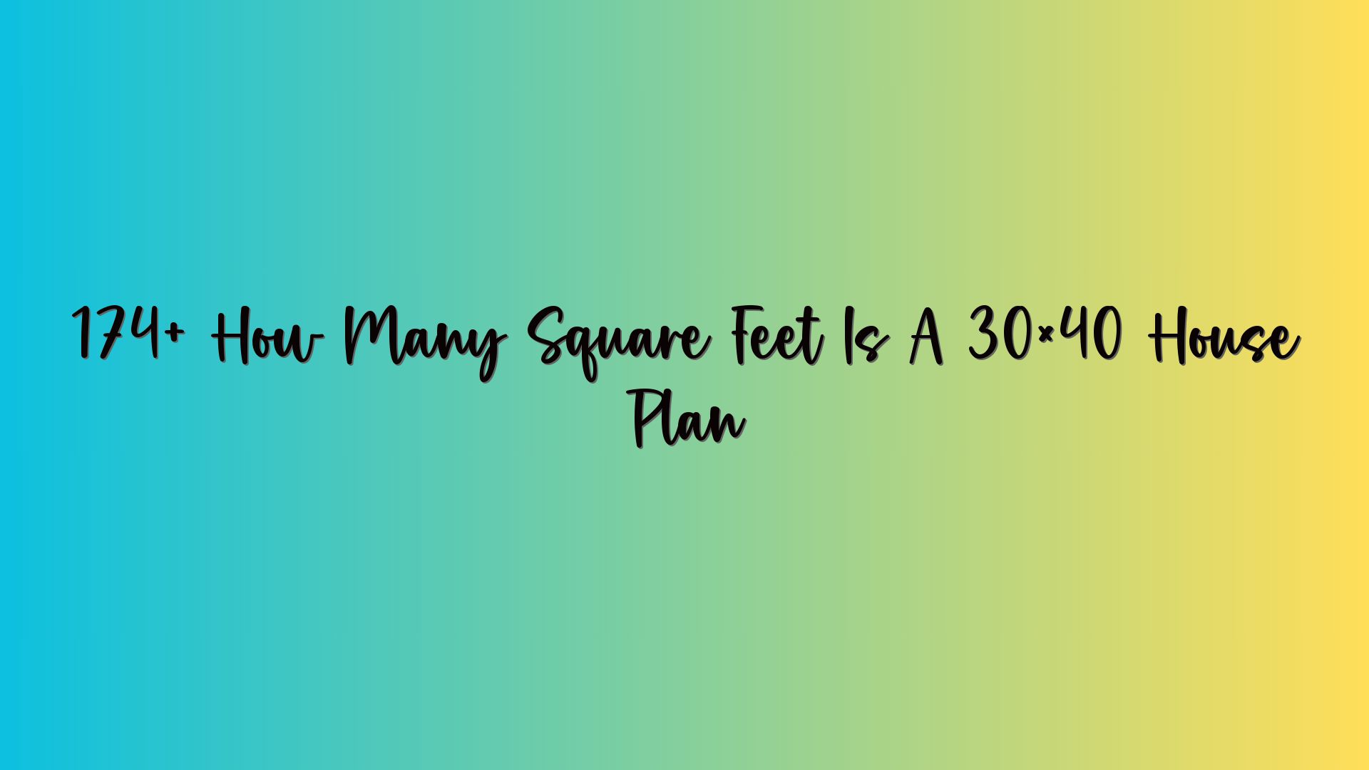 174+ How Many Square Feet Is A 30×40 House Plan