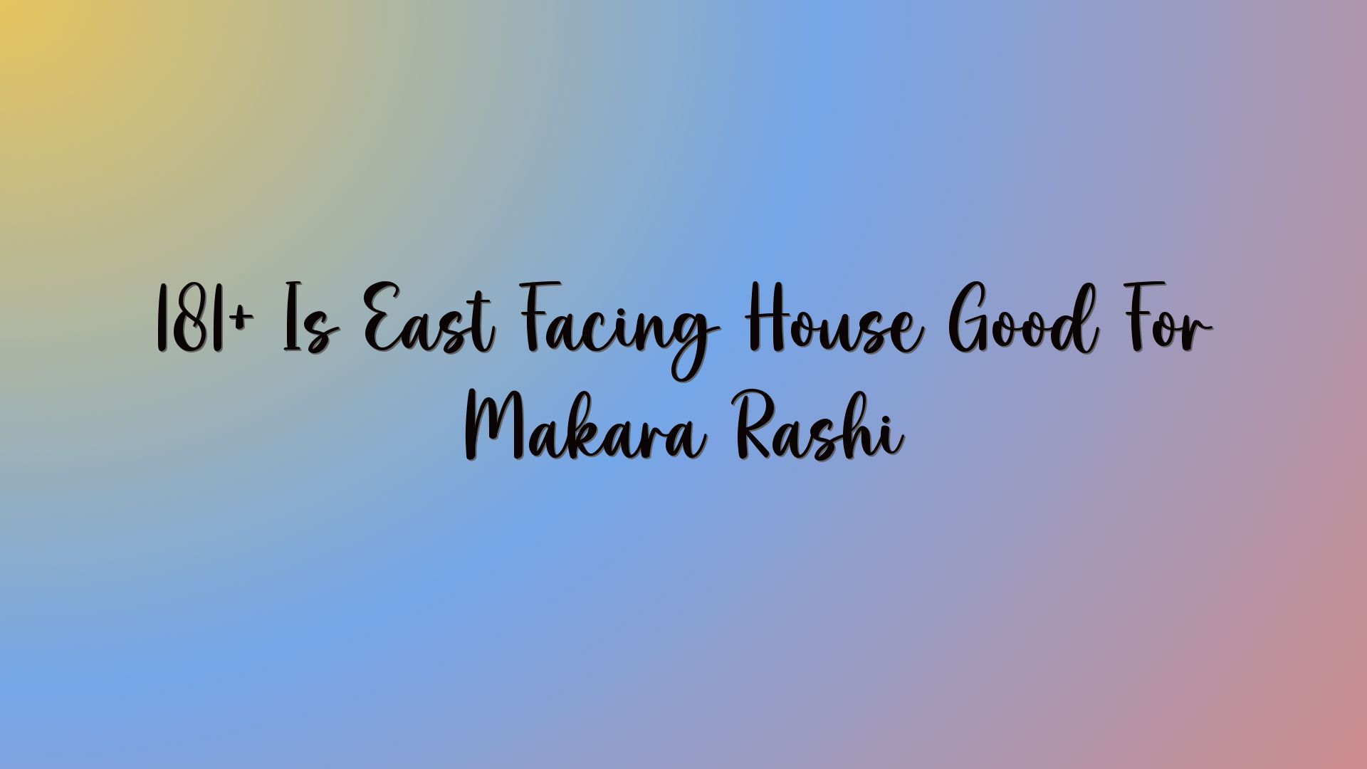 181+ Is East Facing House Good For Makara Rashi