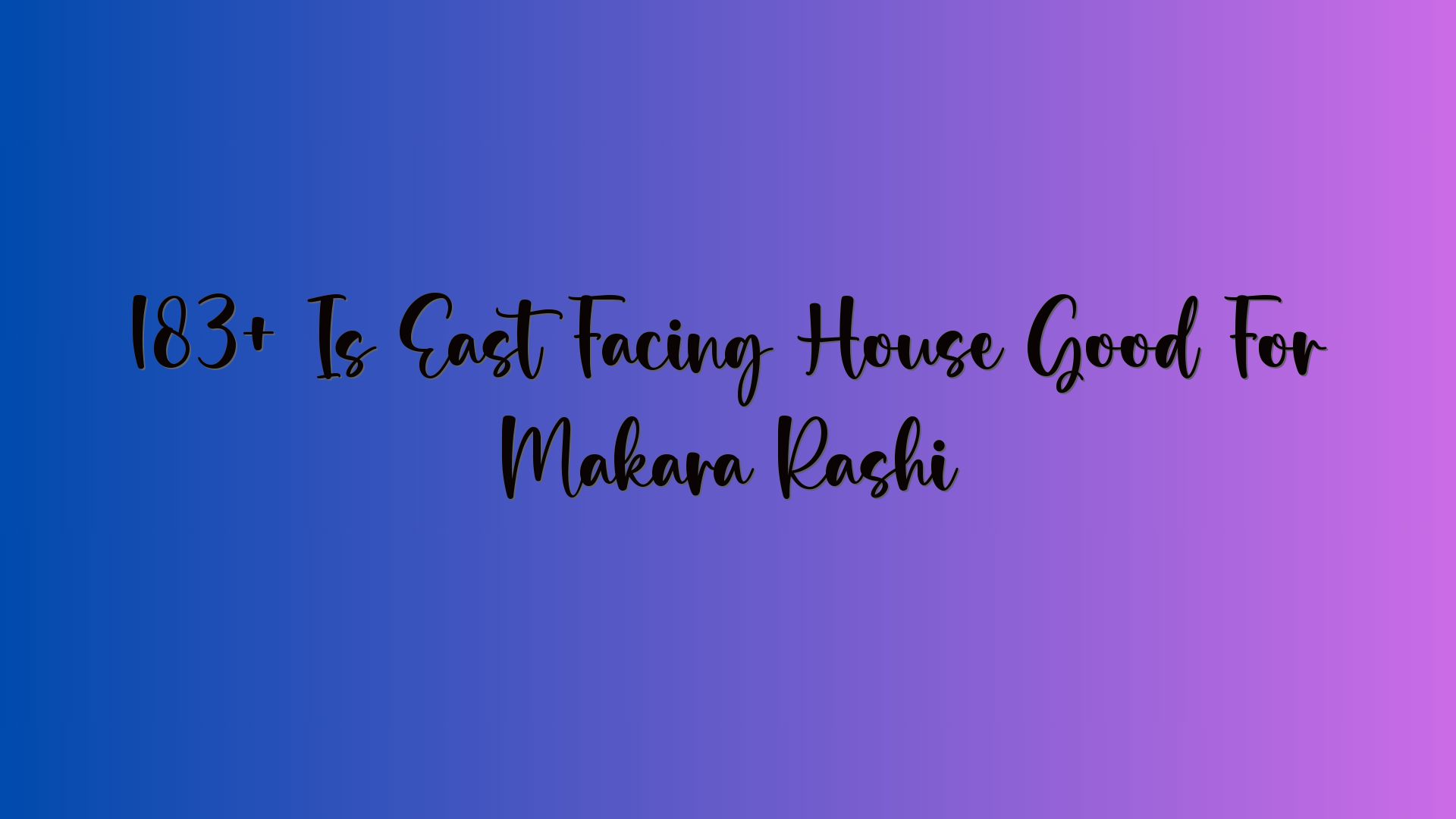 183+ Is East Facing House Good For Makara Rashi