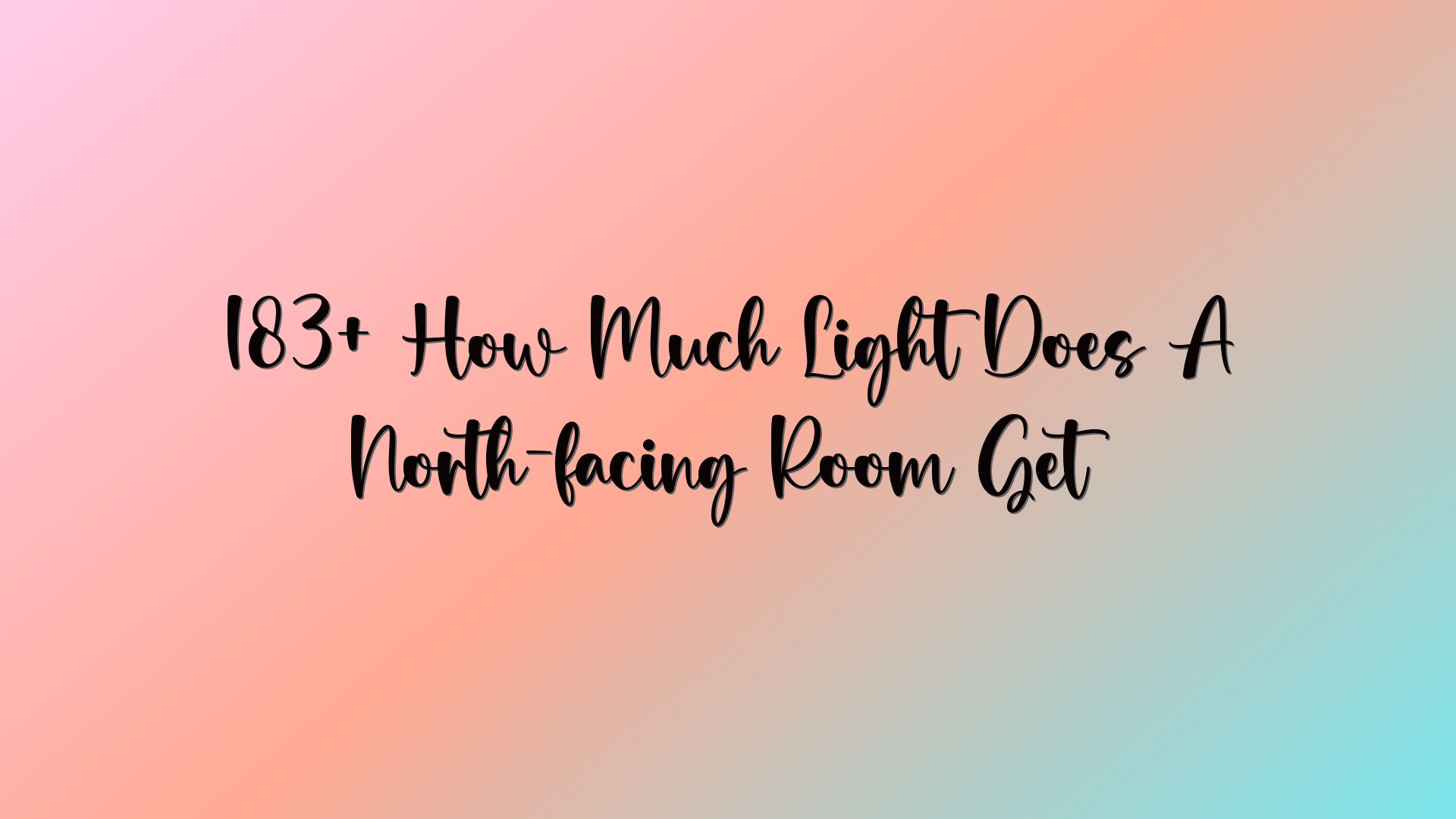 183+ How Much Light Does A North-facing Room Get