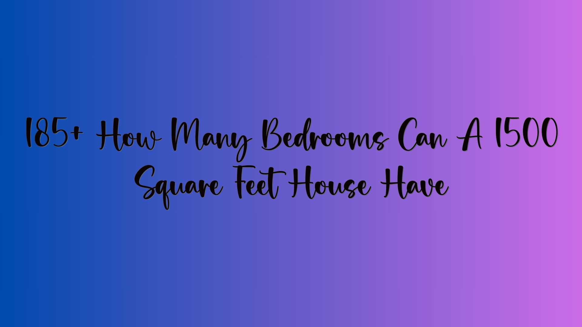 185+ How Many Bedrooms Can A 1500 Square Feet House Have