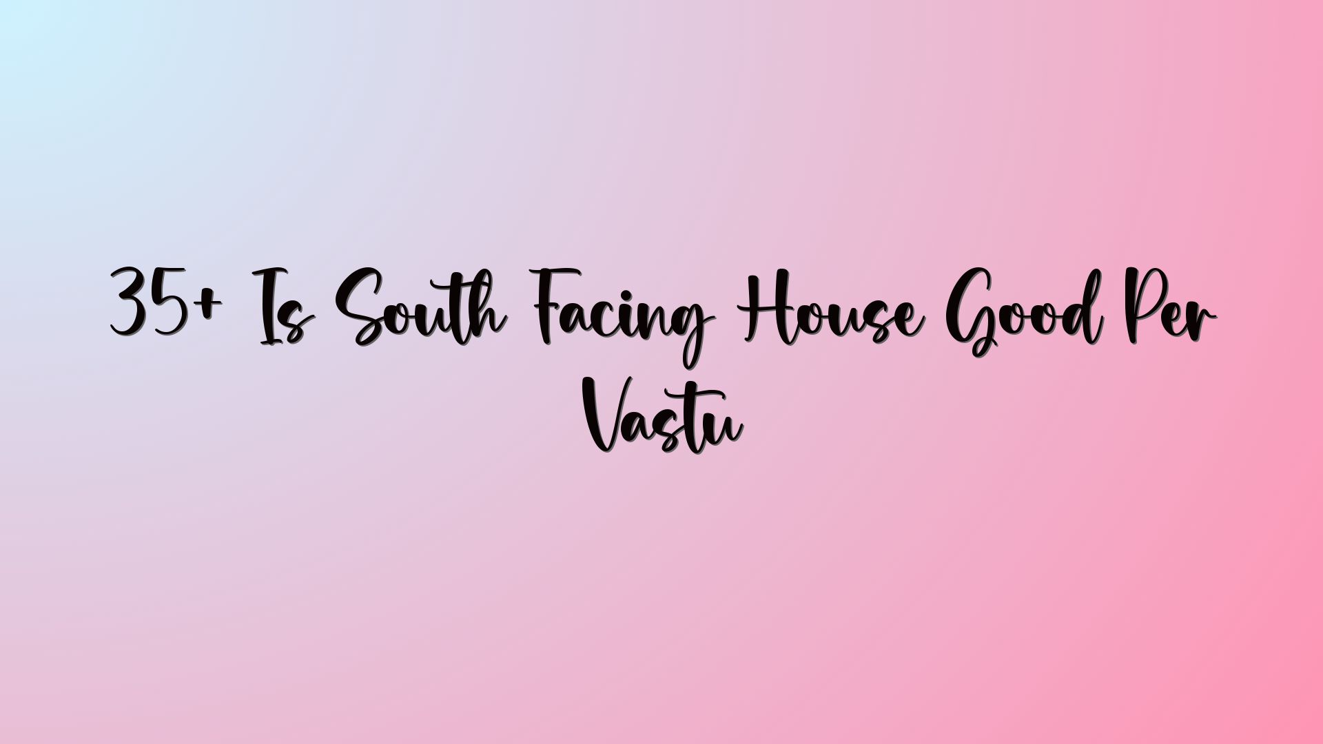 35+ Is South Facing House Good Per Vastu