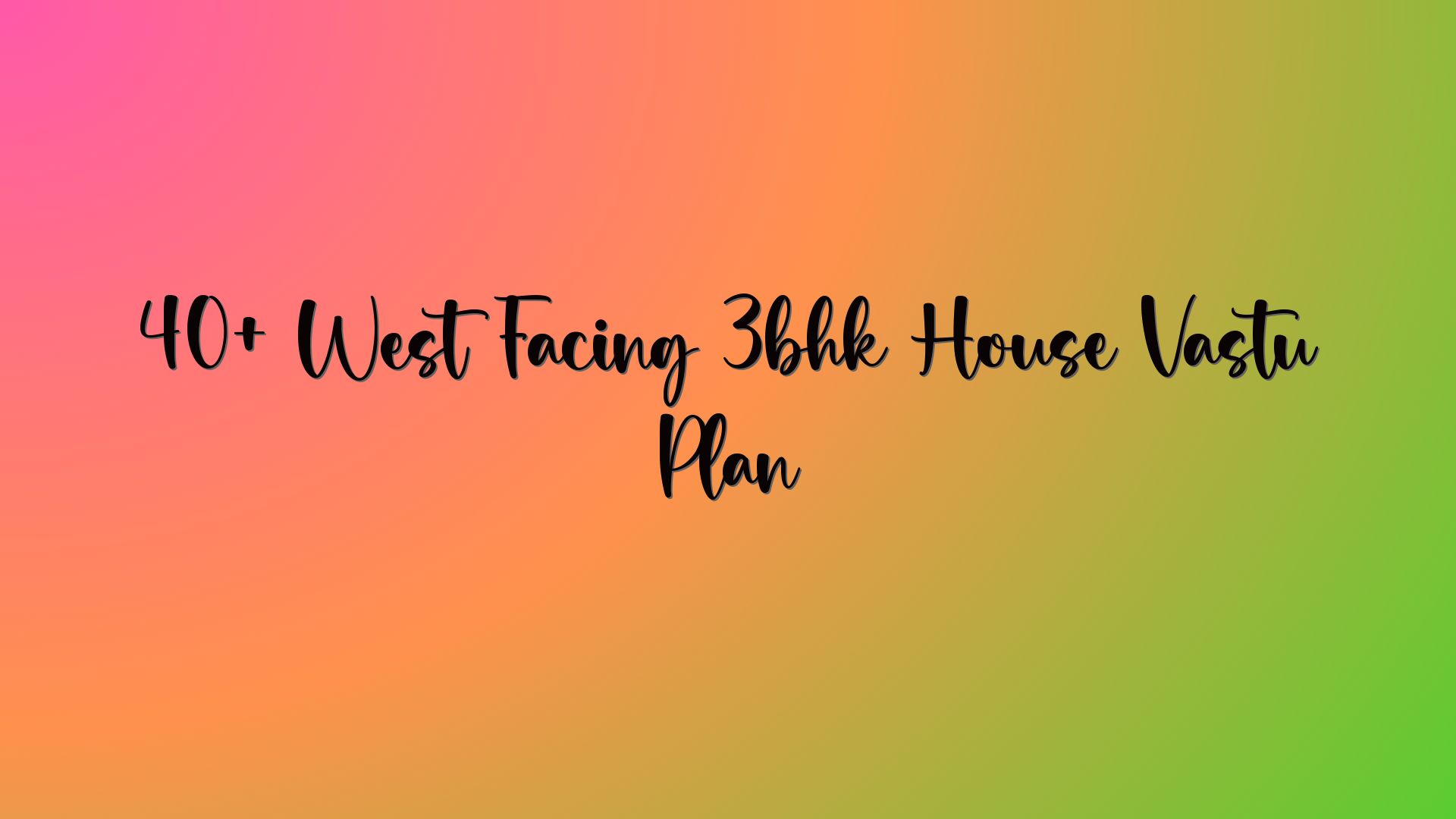 40+ West Facing 3bhk House Vastu Plan