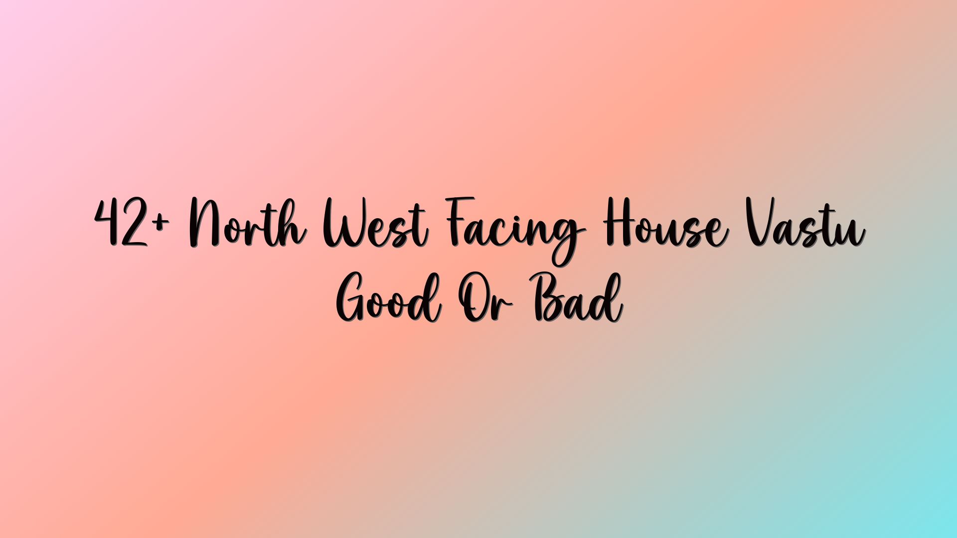 42+ North West Facing House Vastu Good Or Bad