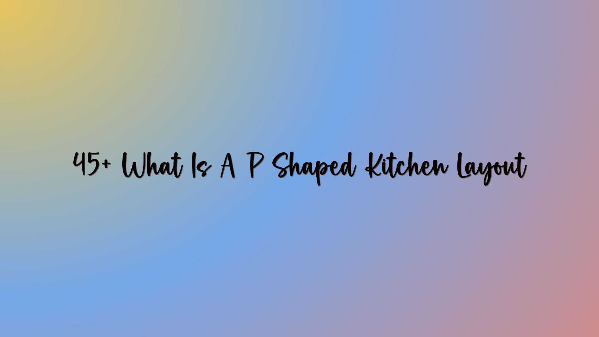 45+ What Is A P Shaped Kitchen Layout