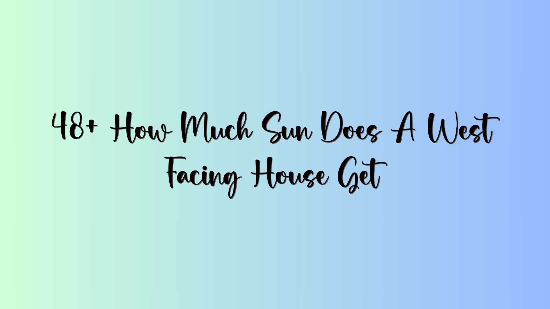 48+ How Much Sun Does A West Facing House Get