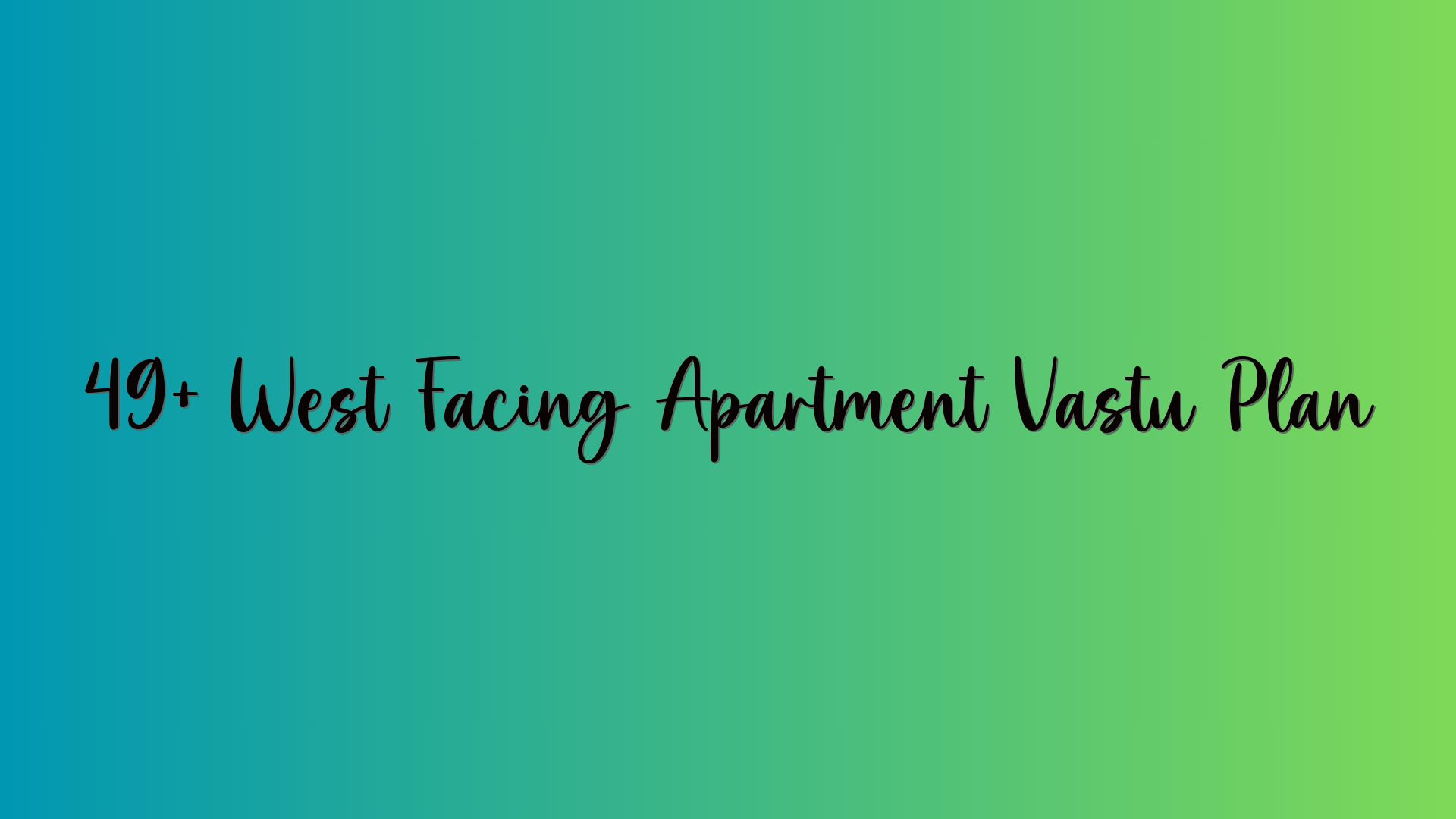 49+ West Facing Apartment Vastu Plan