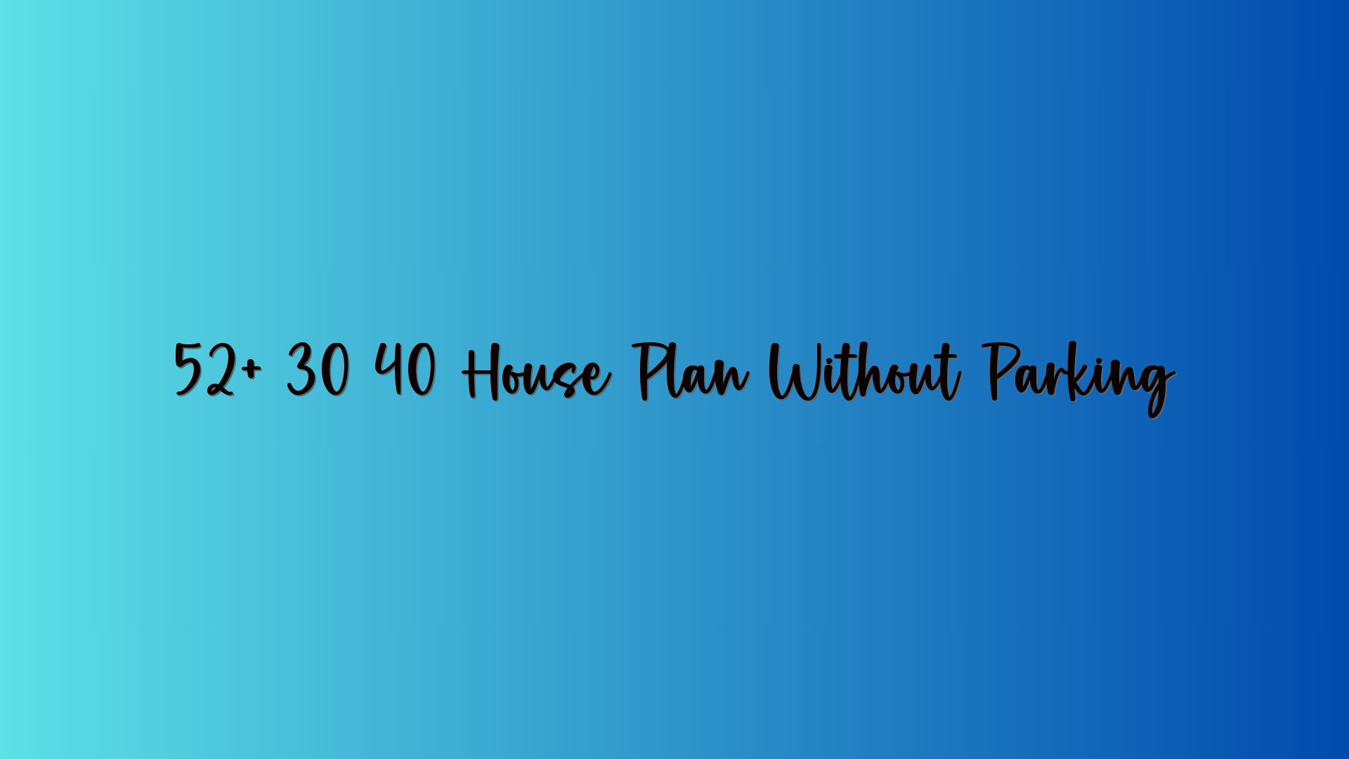52+ 30 40 House Plan Without Parking