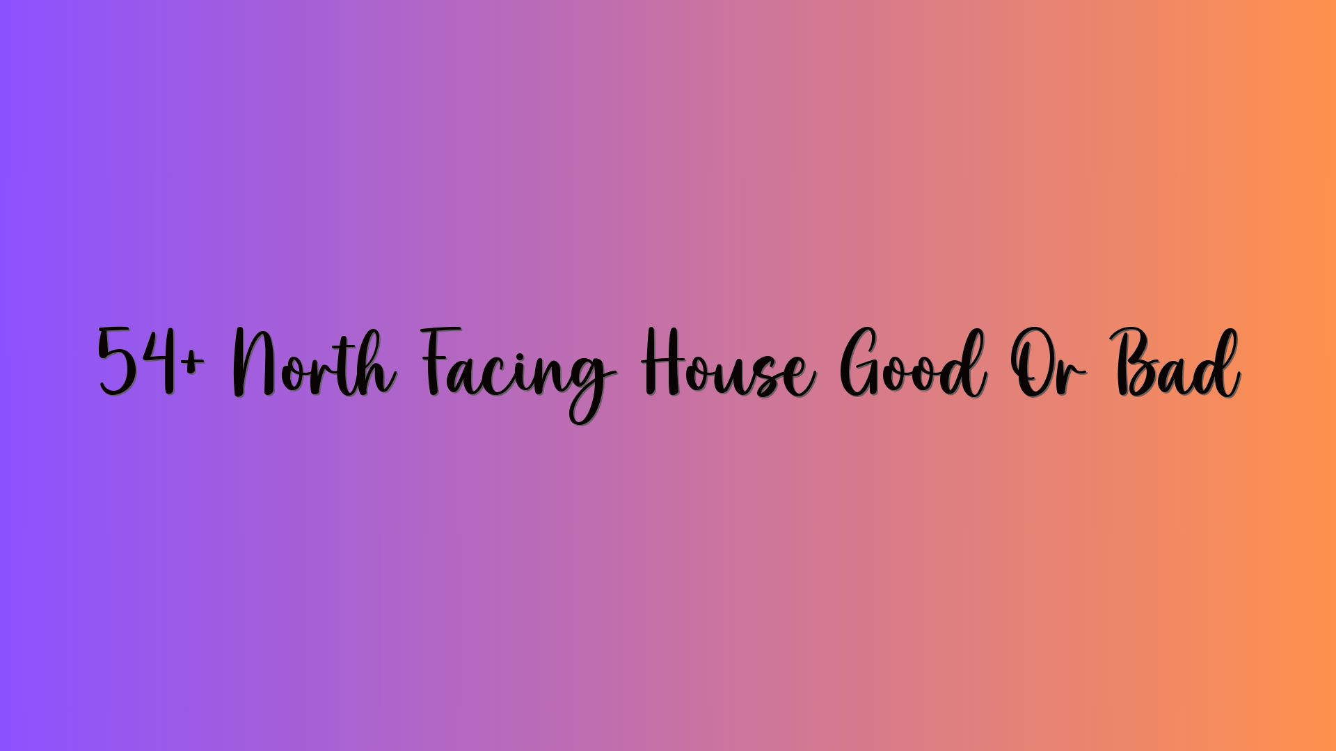 54+ North Facing House Good Or Bad