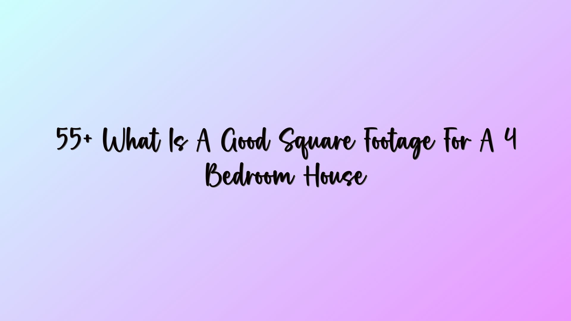 55+ What Is A Good Square Footage For A 4 Bedroom House