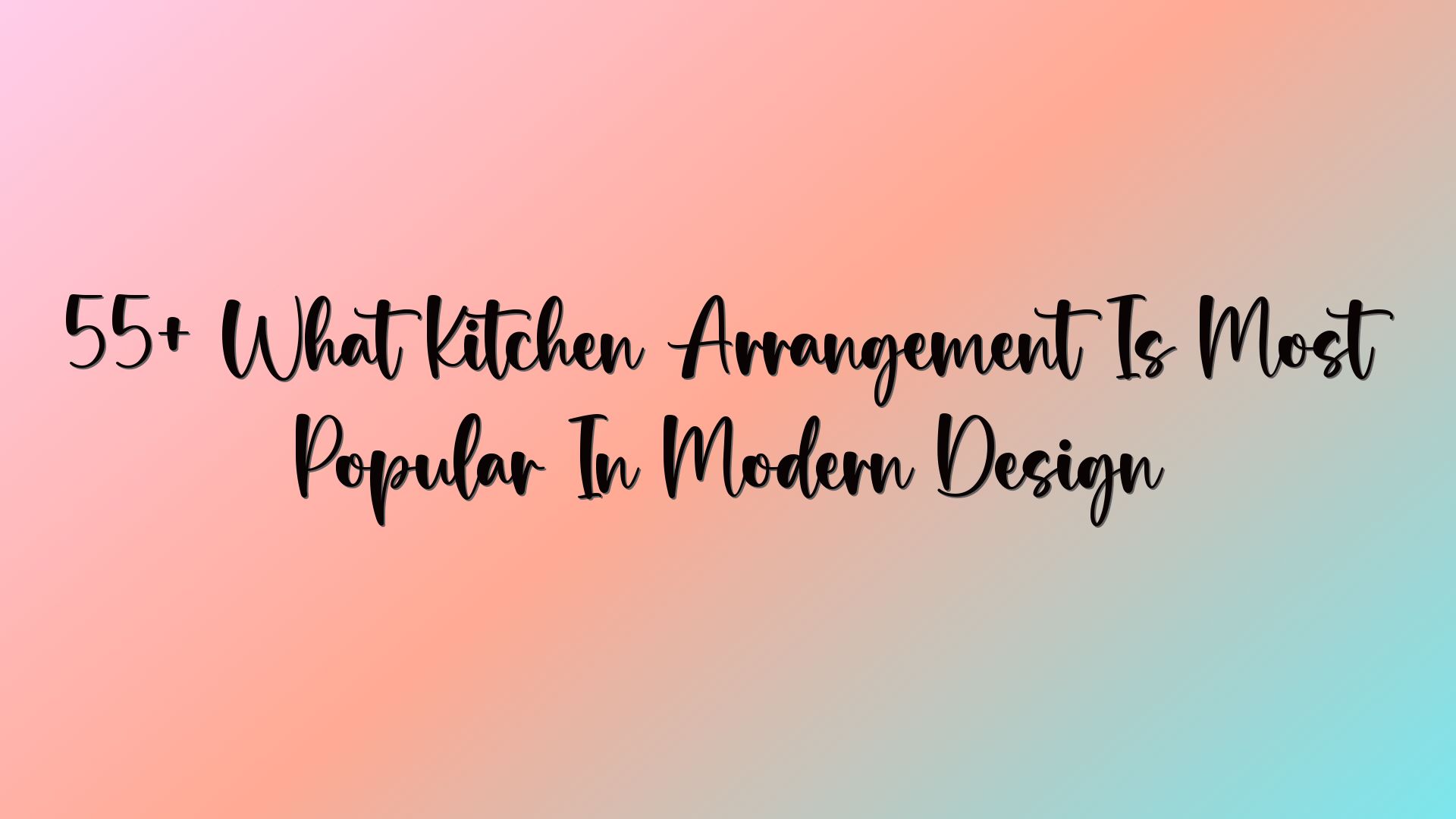 55+ What Kitchen Arrangement Is Most Popular In Modern Design