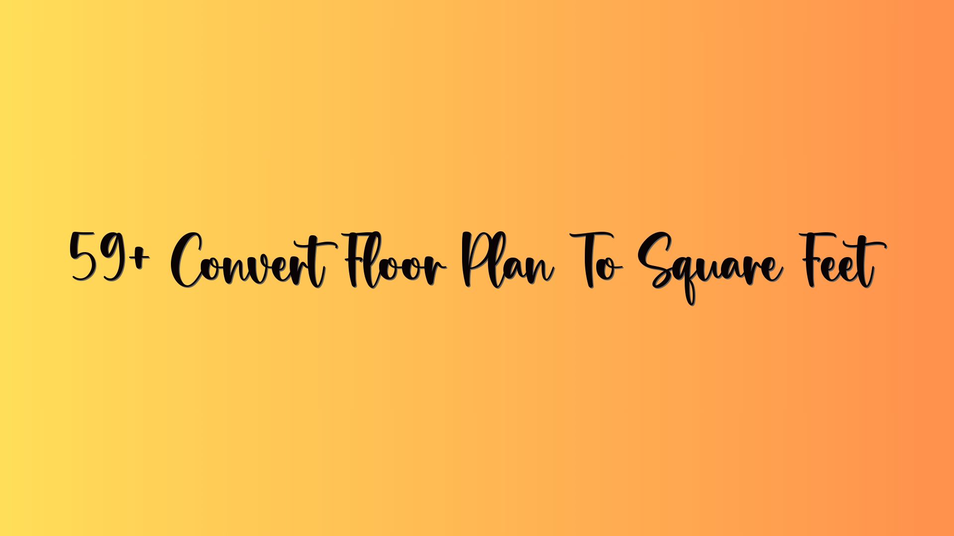 59+ Convert Floor Plan To Square Feet