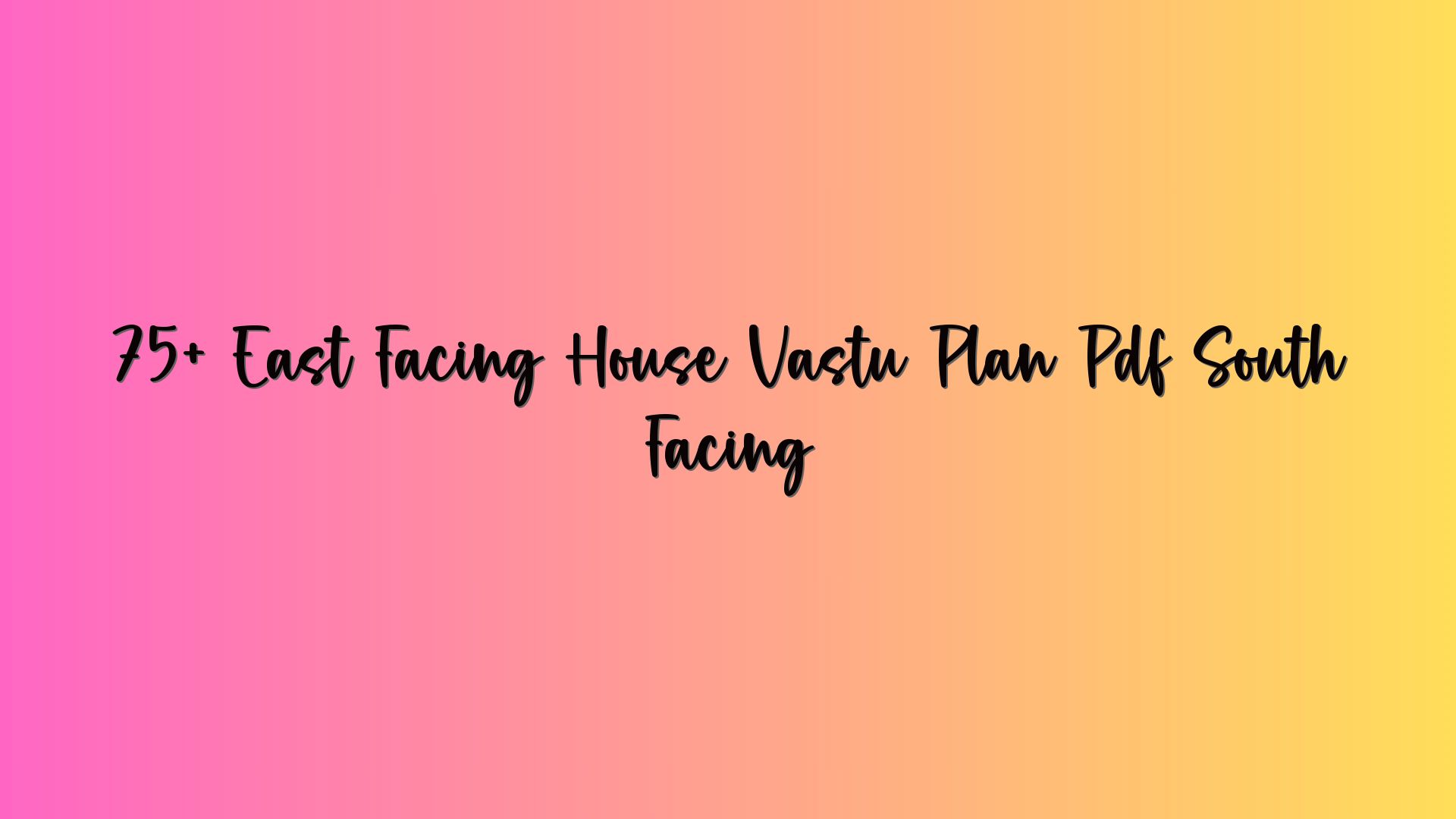75+ East Facing House Vastu Plan Pdf South Facing
