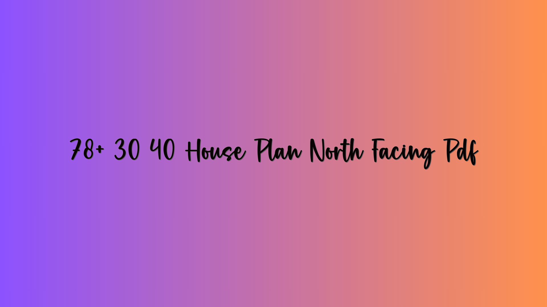 78+ 30 40 House Plan North Facing Pdf