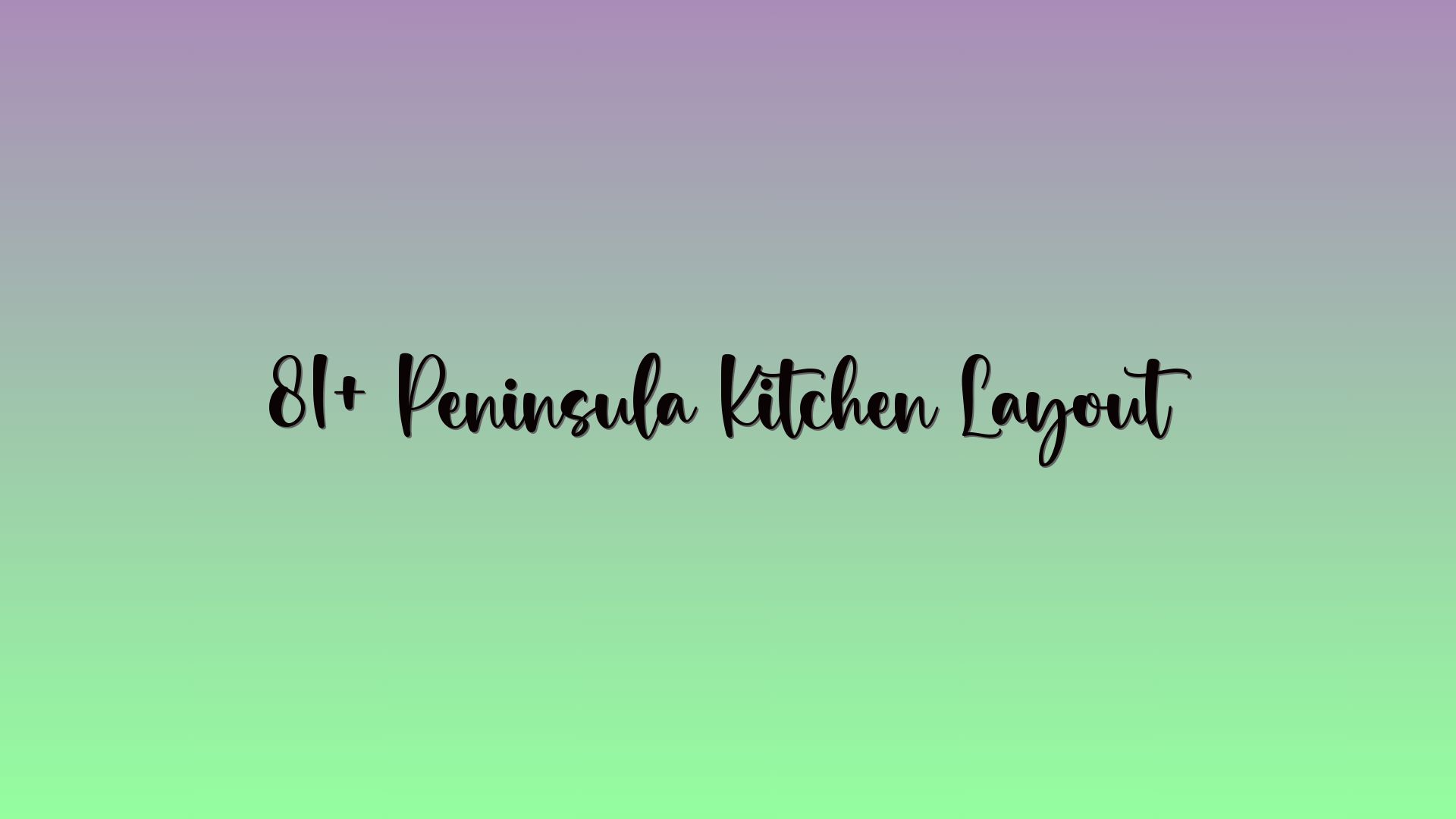 81+ Peninsula Kitchen Layout
